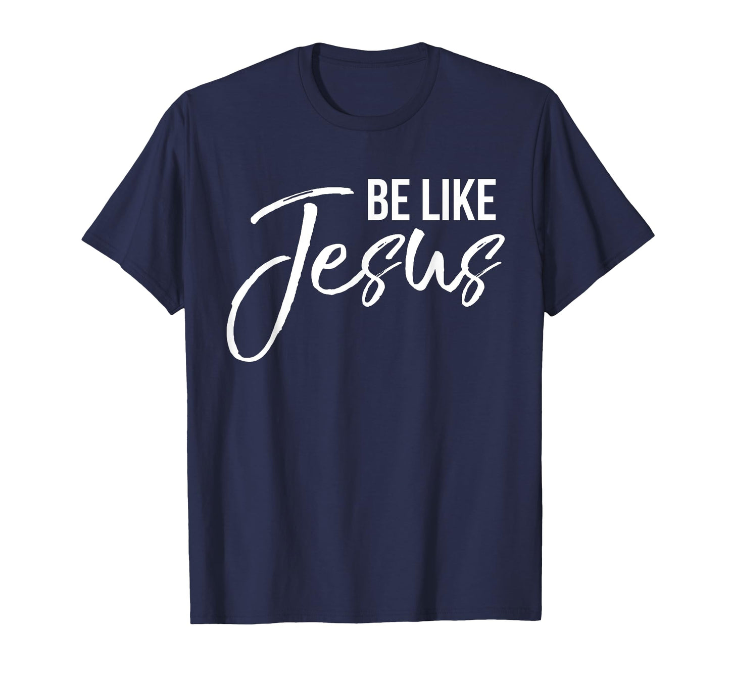Be Like Jesus Shirt Fun Cute Christ-follower Christian Tee T-Shirt