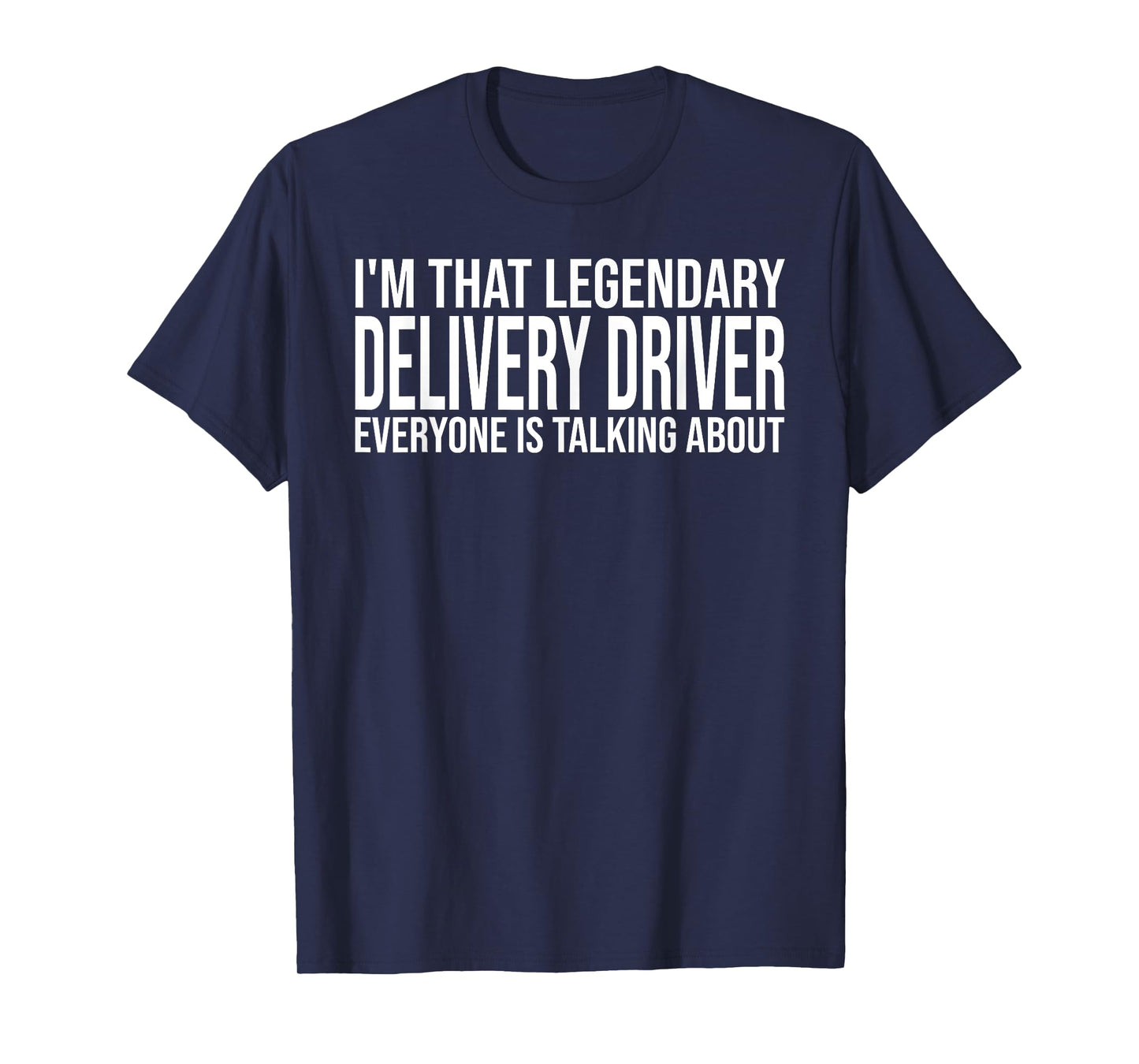 I'm that legendary Delivery Driver everyone is talking about T-Shirt