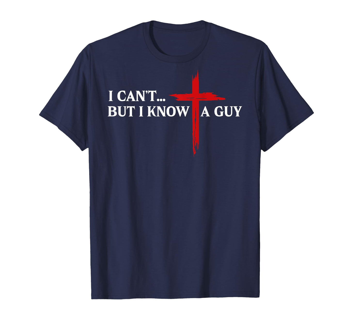 I Can't But I Know A Guy Jesus Christian Minimal (on back) T-Shirt
