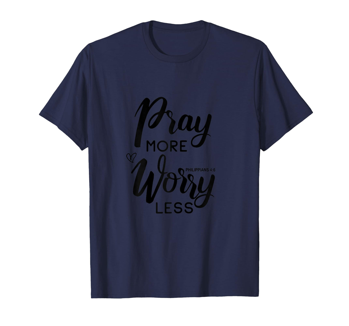 Pray More Worry Less Philippians 4:6 T-Shirt