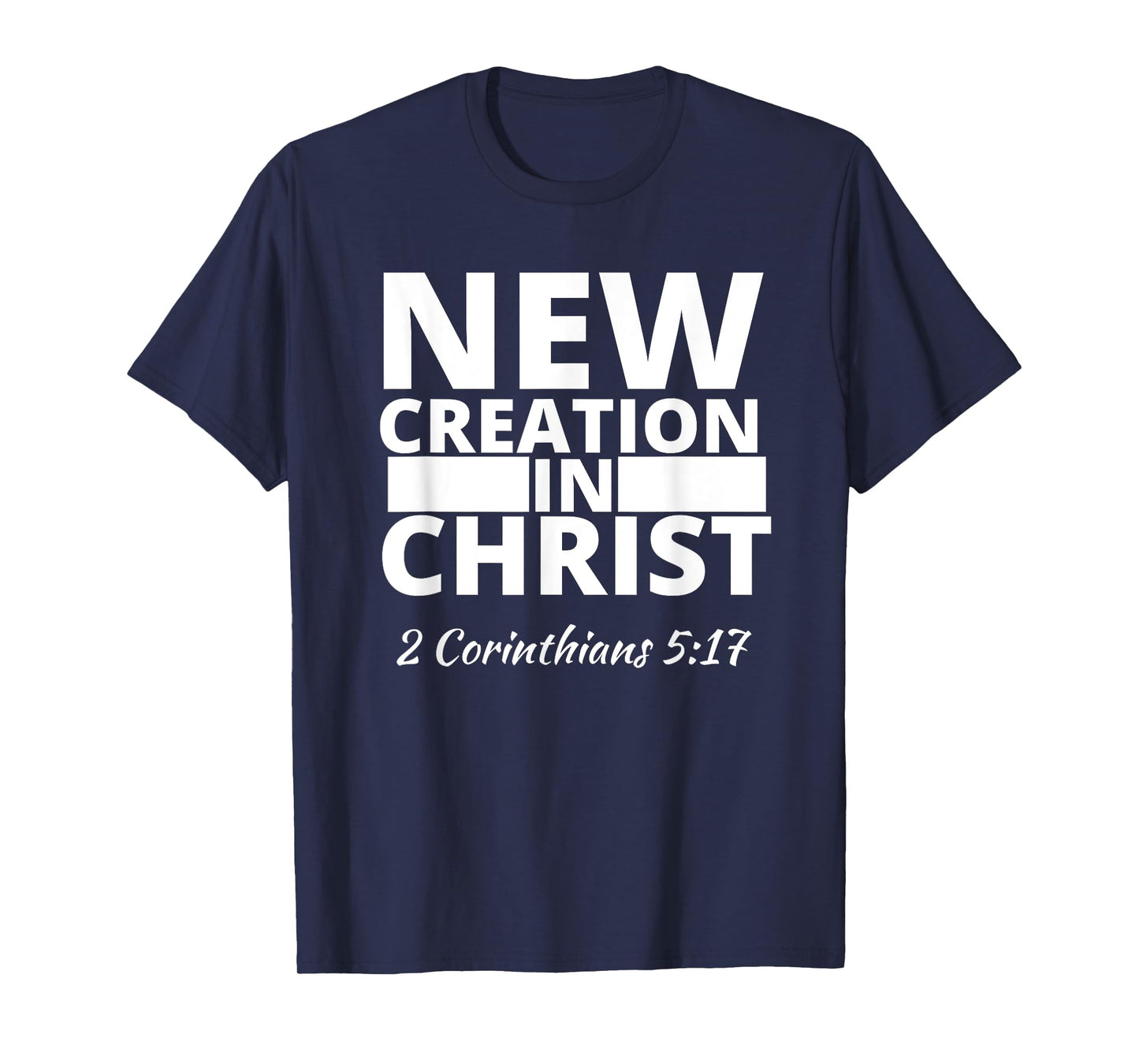 2 Corinthians 5:17 New Creation In Christ T-Shirt