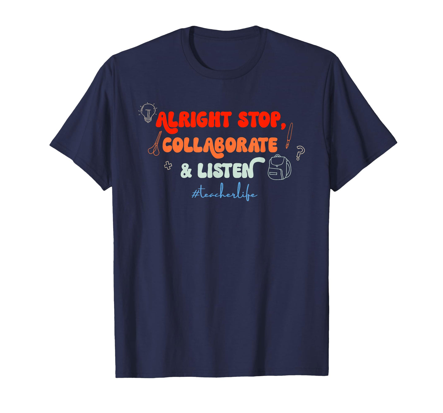 Alright Stop, Collaborate & Listen #Teacherlife Quote T-Shirt