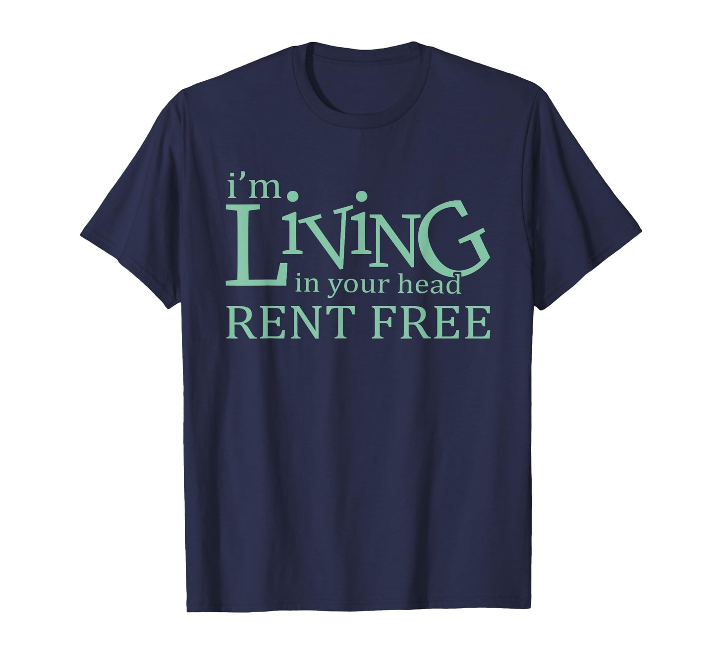 I'm Living In Your Head Rent Free Funny Quote T-Shirt