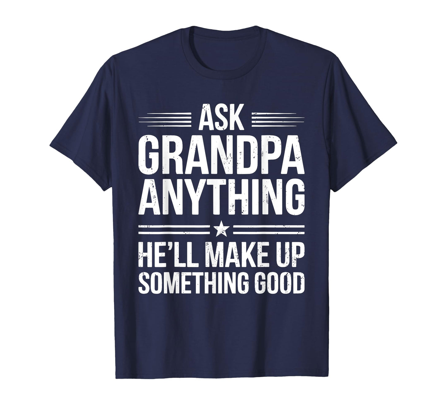 Ask Grandpa Anything He'll Make Up Something Good Shirt Men T-Shirt