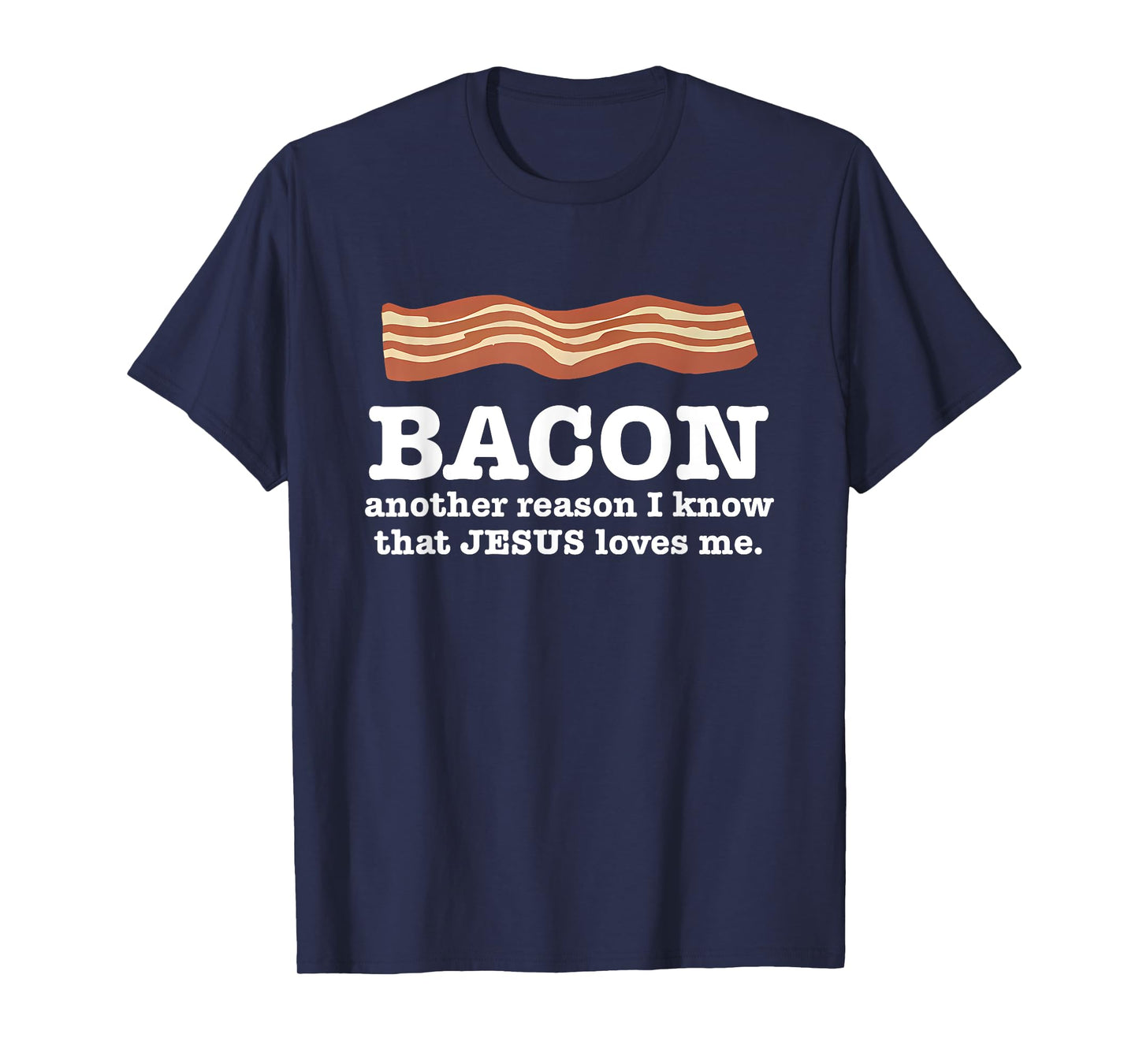 Bacon Another Reason I Know That Jesus Loves Me Quote T-Shirt
