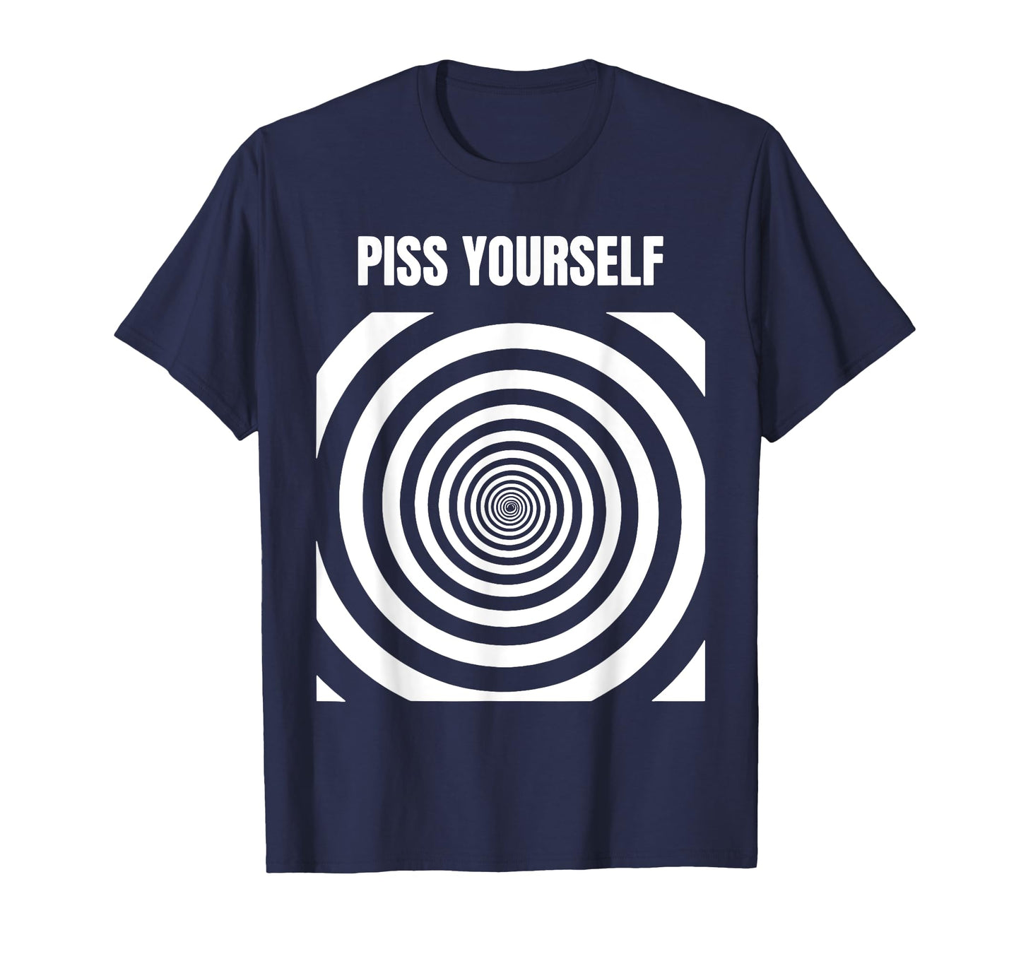 Piss Yourself T-Shirt