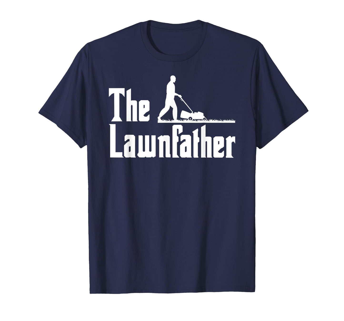 The Lawnfather Dad Father's Day Tee Lawn Dad Mower Funny T-Shirt