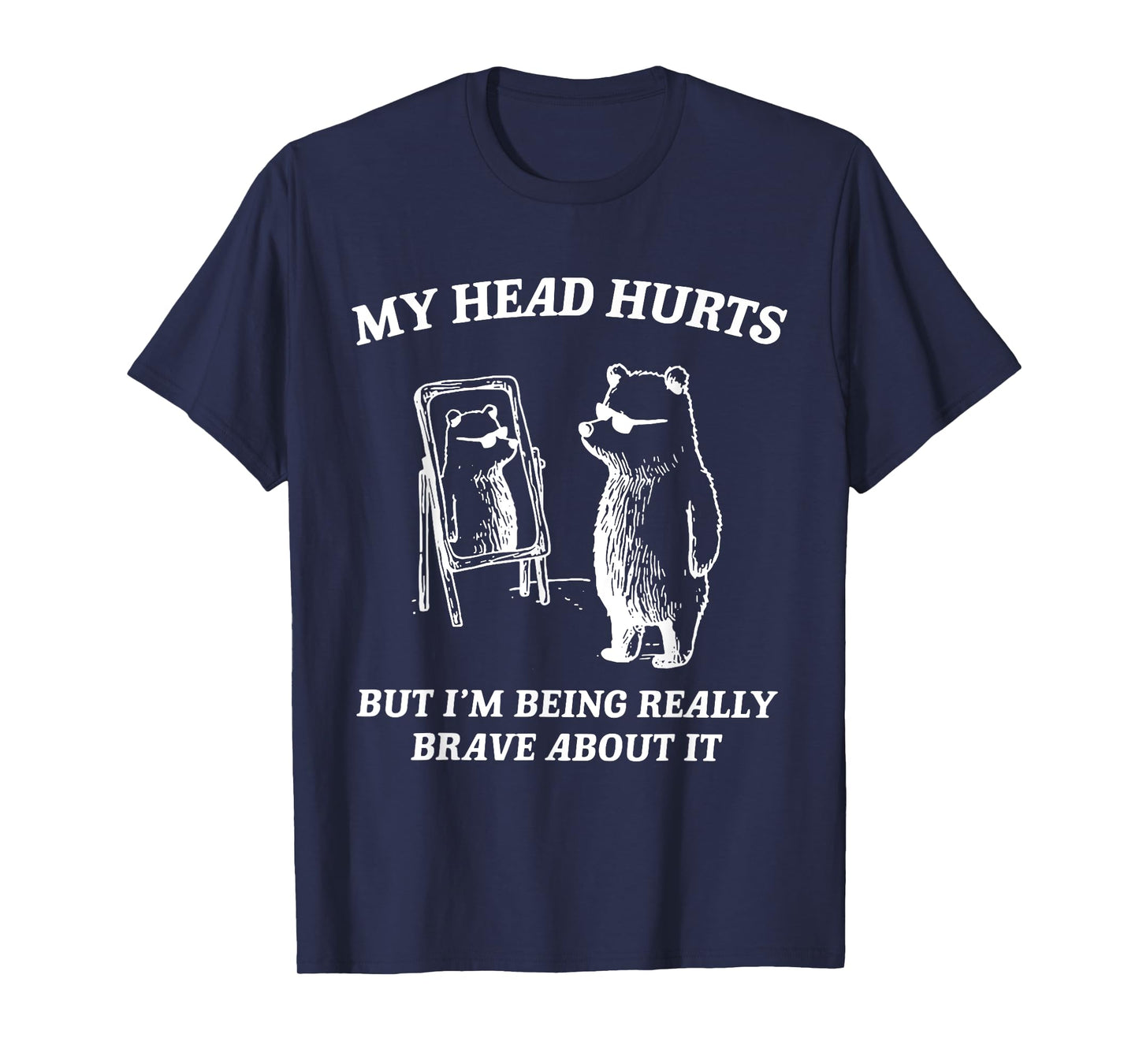 My Head Hurts But I'm Being Brave About It T-Shirt