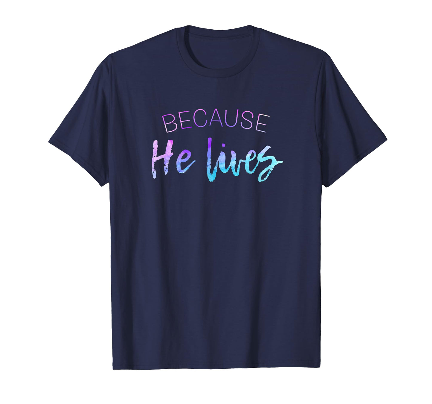 Because He Lives Shirt Cute Easter Shirt Resurrection Tshirt T-Shirt