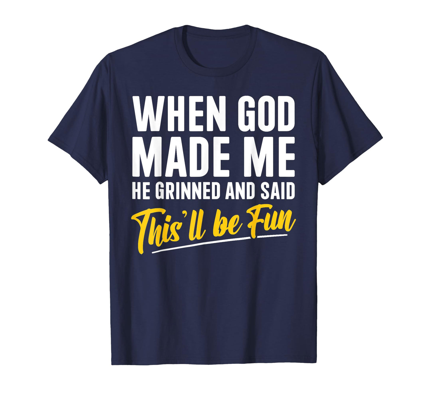 Religious Christian When God Made Me He Said This'll Be Fun T-Shirt