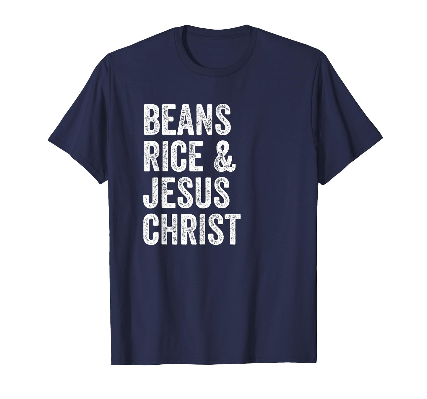 Beans Rice and Jesus Christ Funny T Shirt T-Shirt