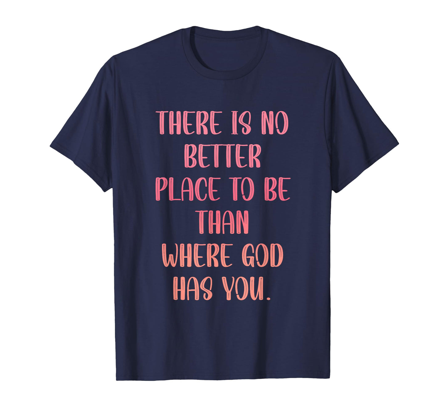 There's No Better Place to Be Than in The Presence of God T-Shirt