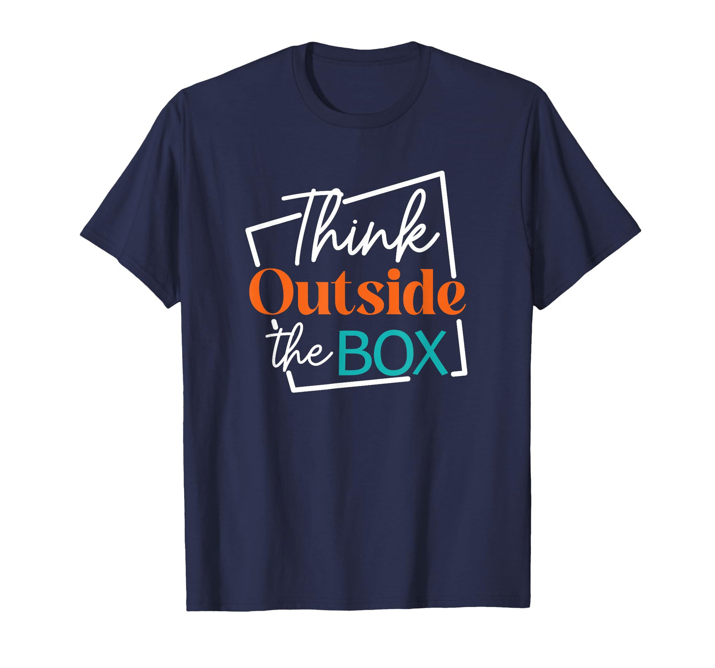 Think Outside The Box Encouraging Quote T-Shirt