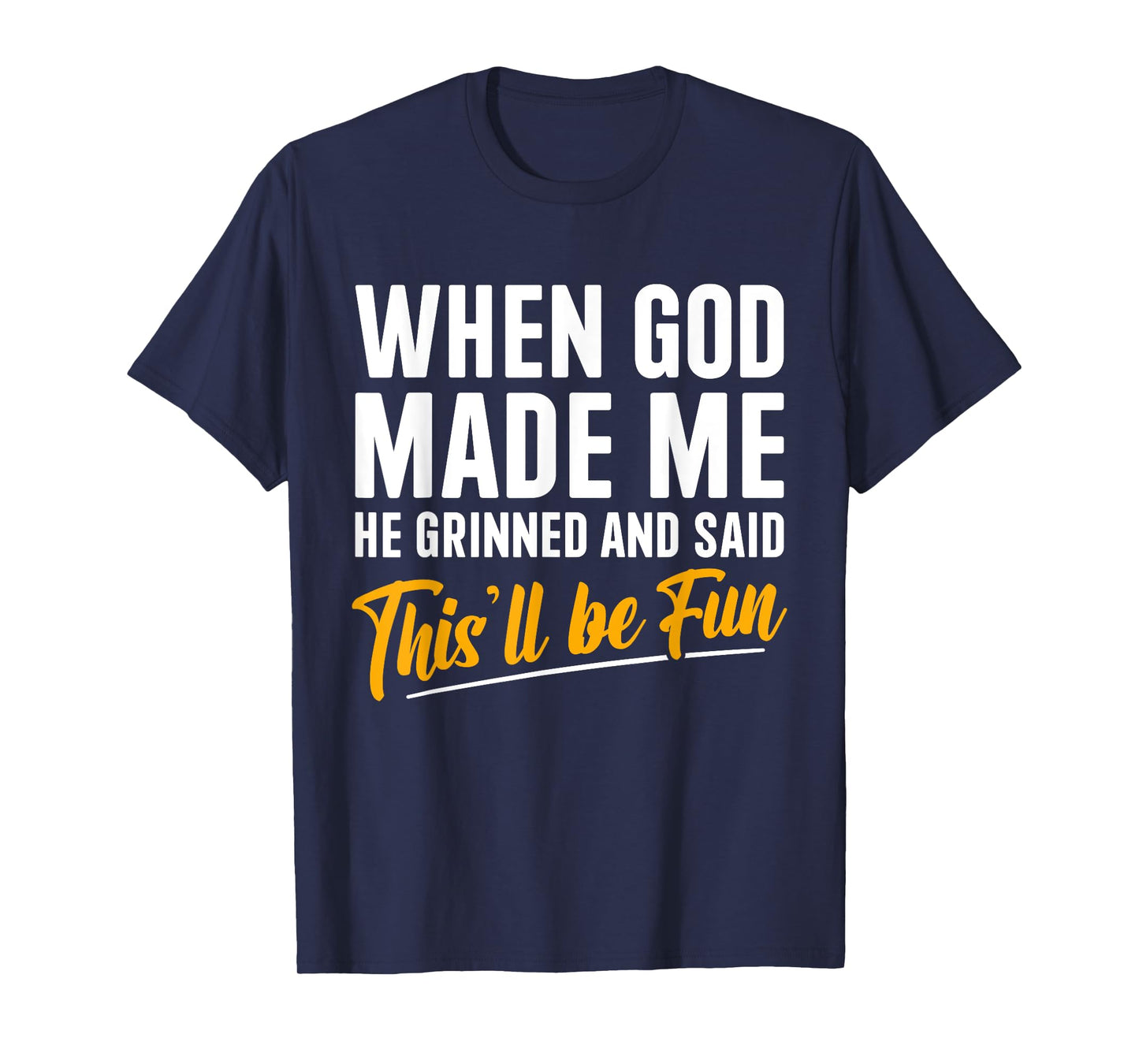 When God Created Me When God Made Me Funny God T-Shirt