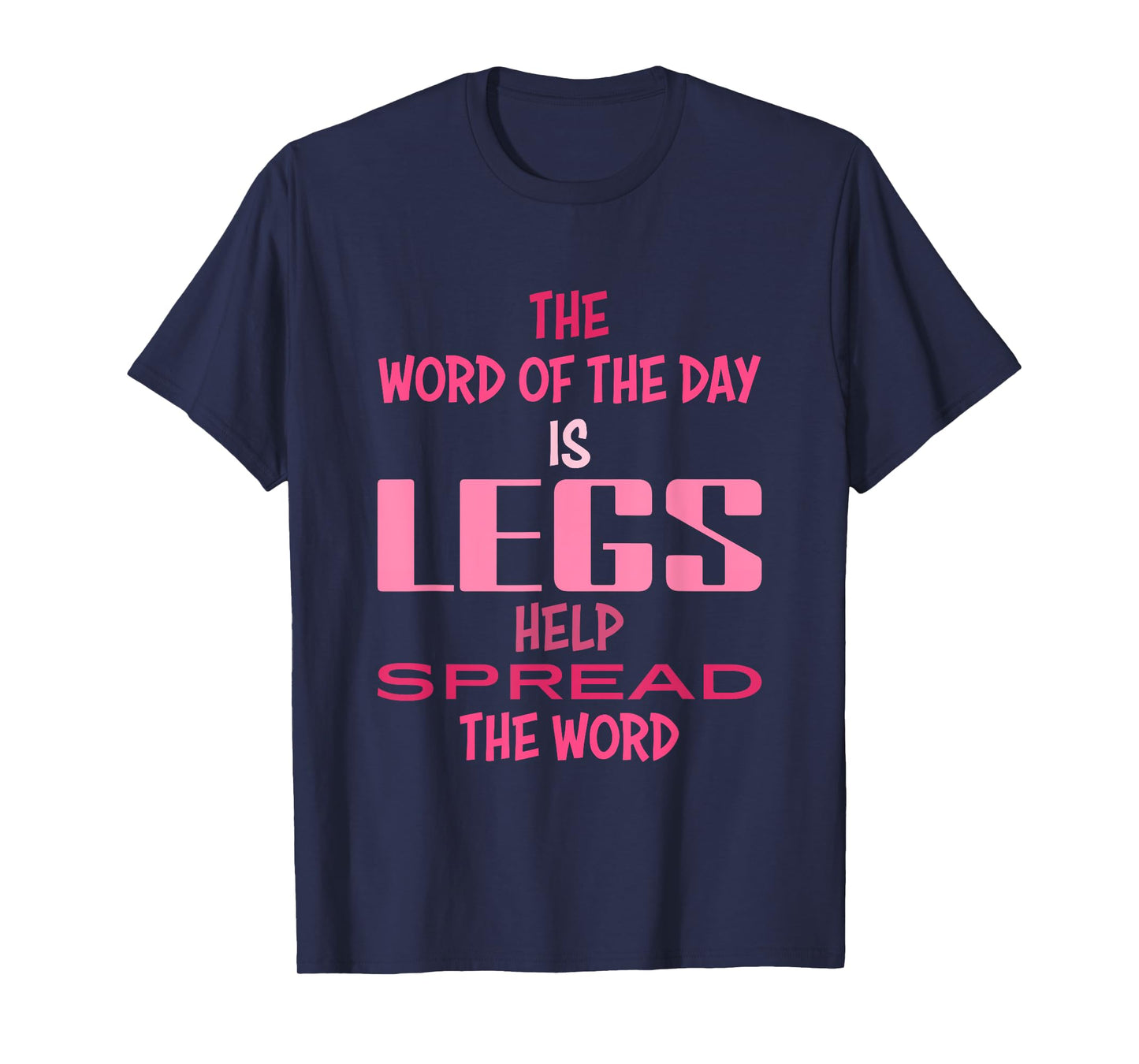 The Word Of The Day Is Legs Help Spread The Word Quote T-Shirt