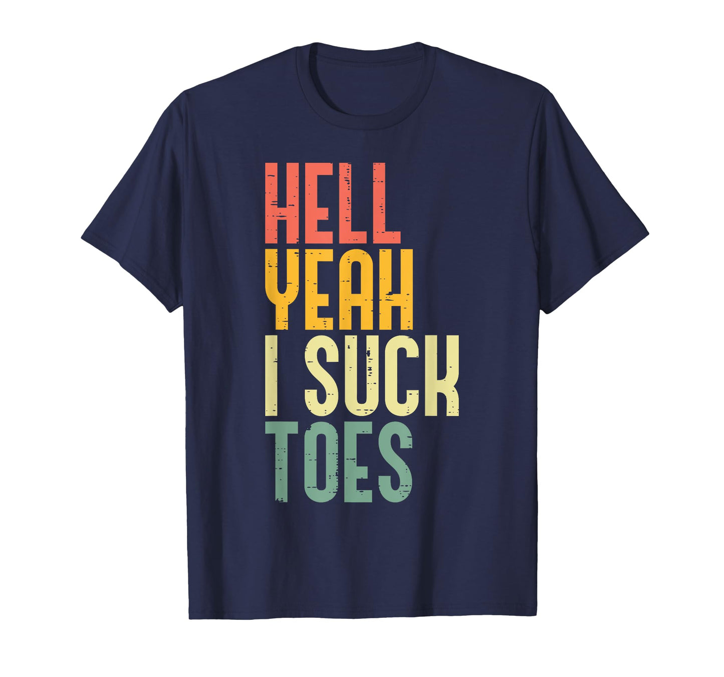 Hell Yeah I Suck Toes Funny Inappropriate Adult Humor Men T-Shirt