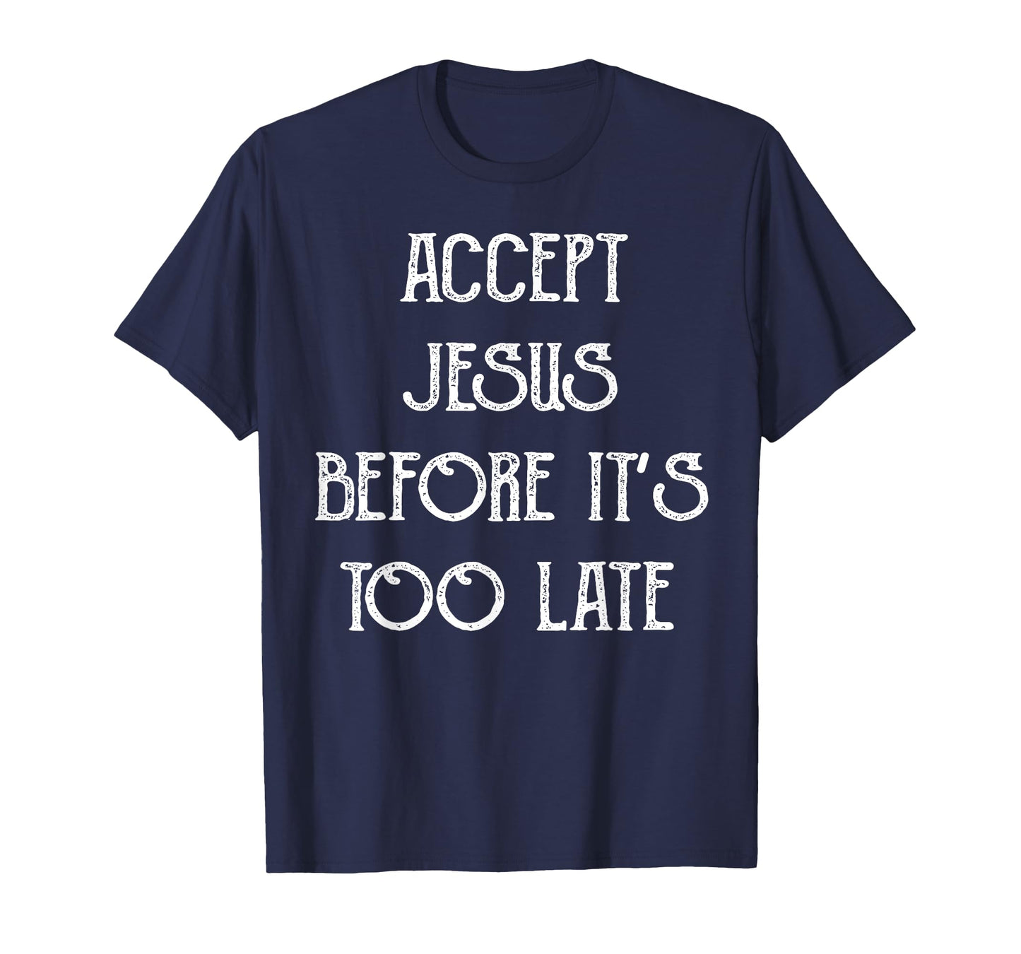 Accept Jesus Before It's Too Late Funny Quotes T-Shirt