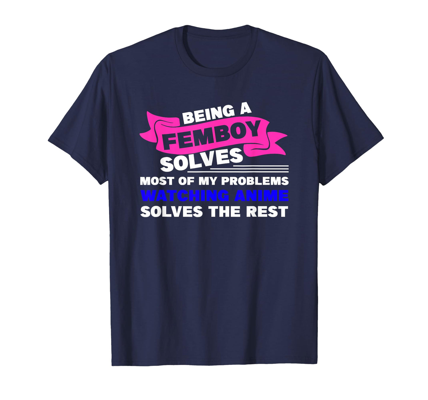being a femboy solves most of my problems T-Shirt