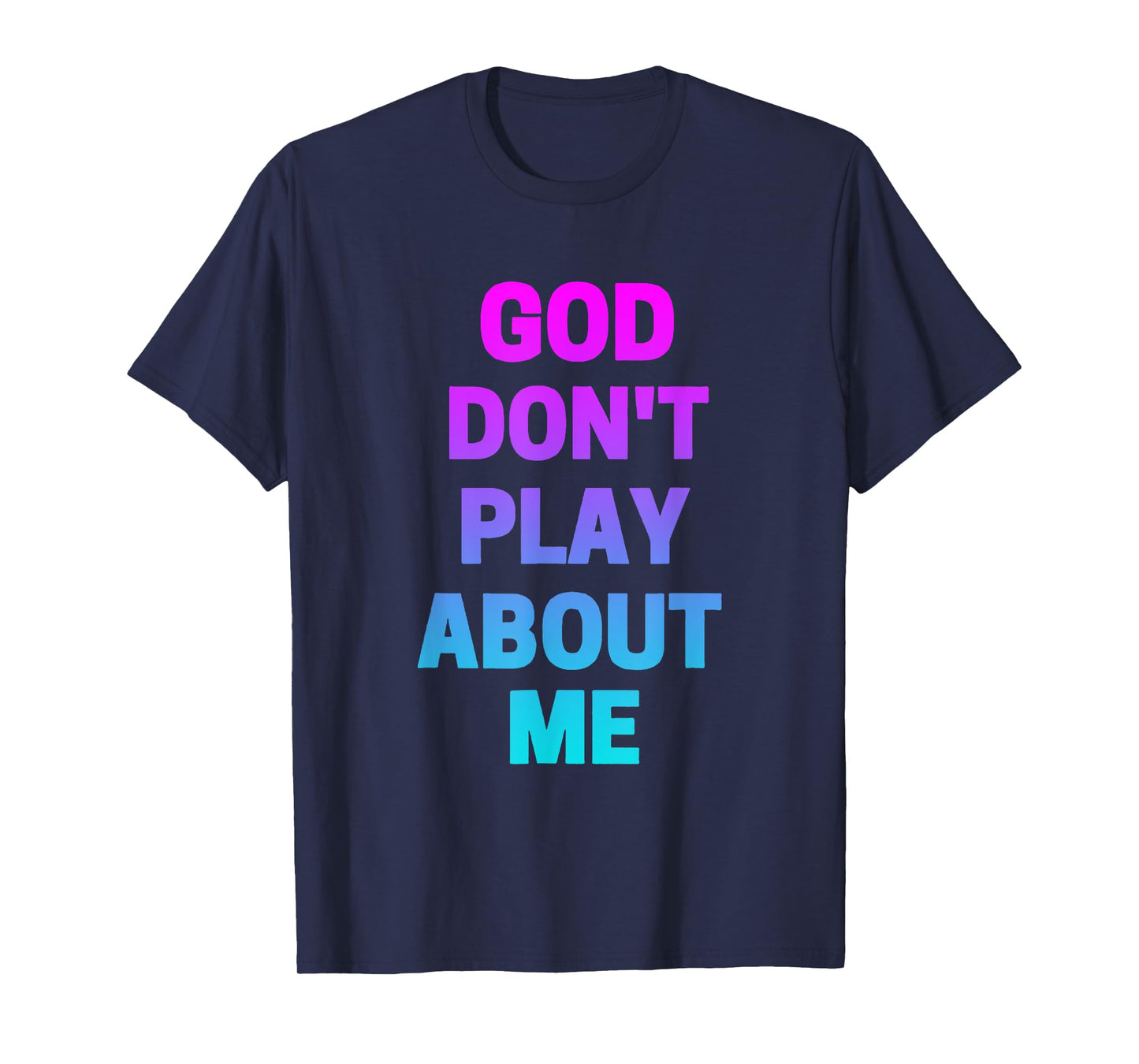 God Don't Play about Me Funny Christian love faith god T-Shirt