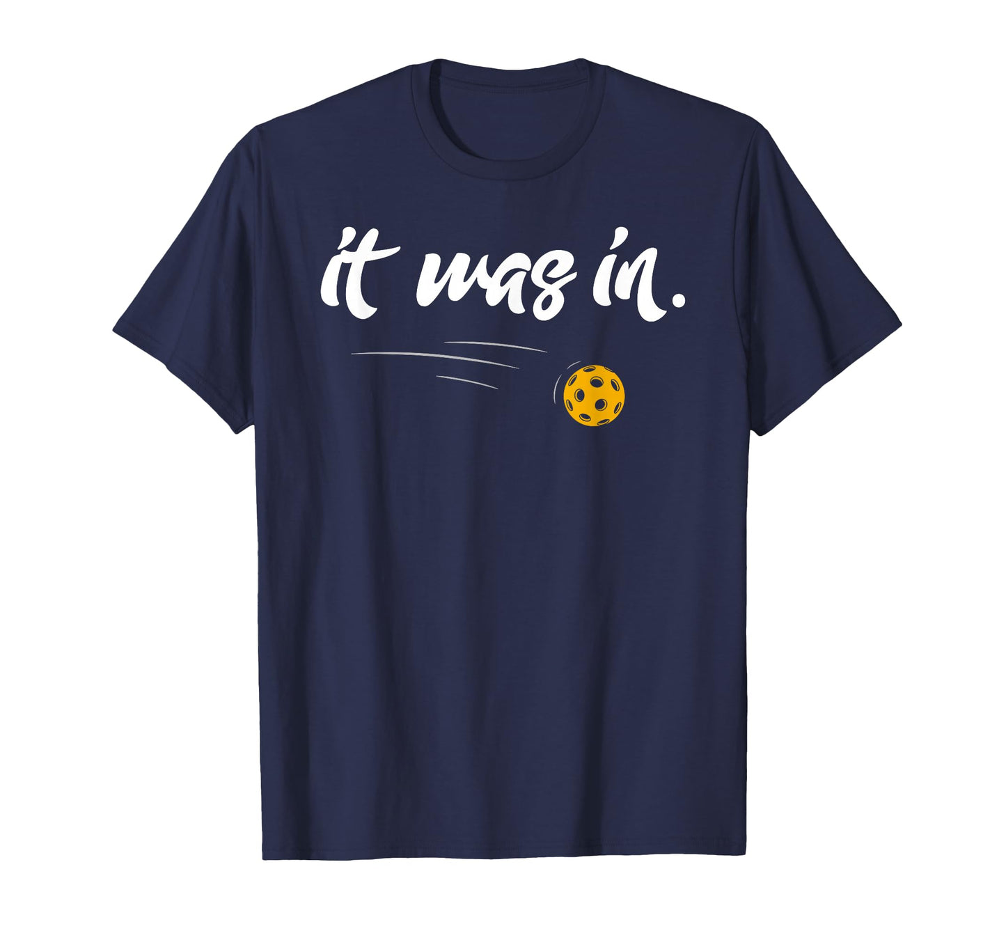 it Was In - Pickleball Player Paddleball Lover Funny T-Shirt