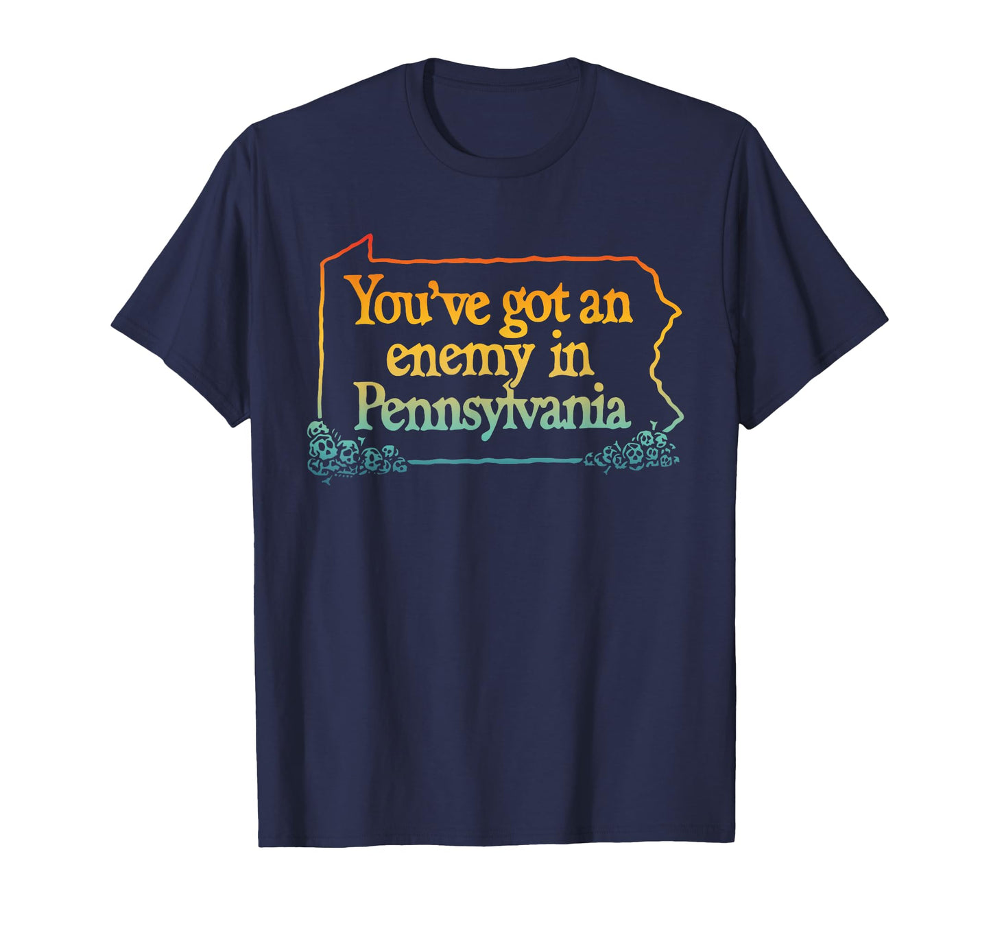 You've Got An Enemy In Pennsylvania Apparel T-Shirt