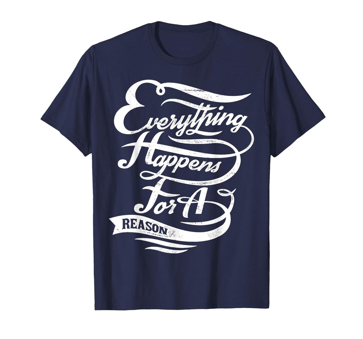 Everything Happens for A Reason Inspirational Quote T-Shirt