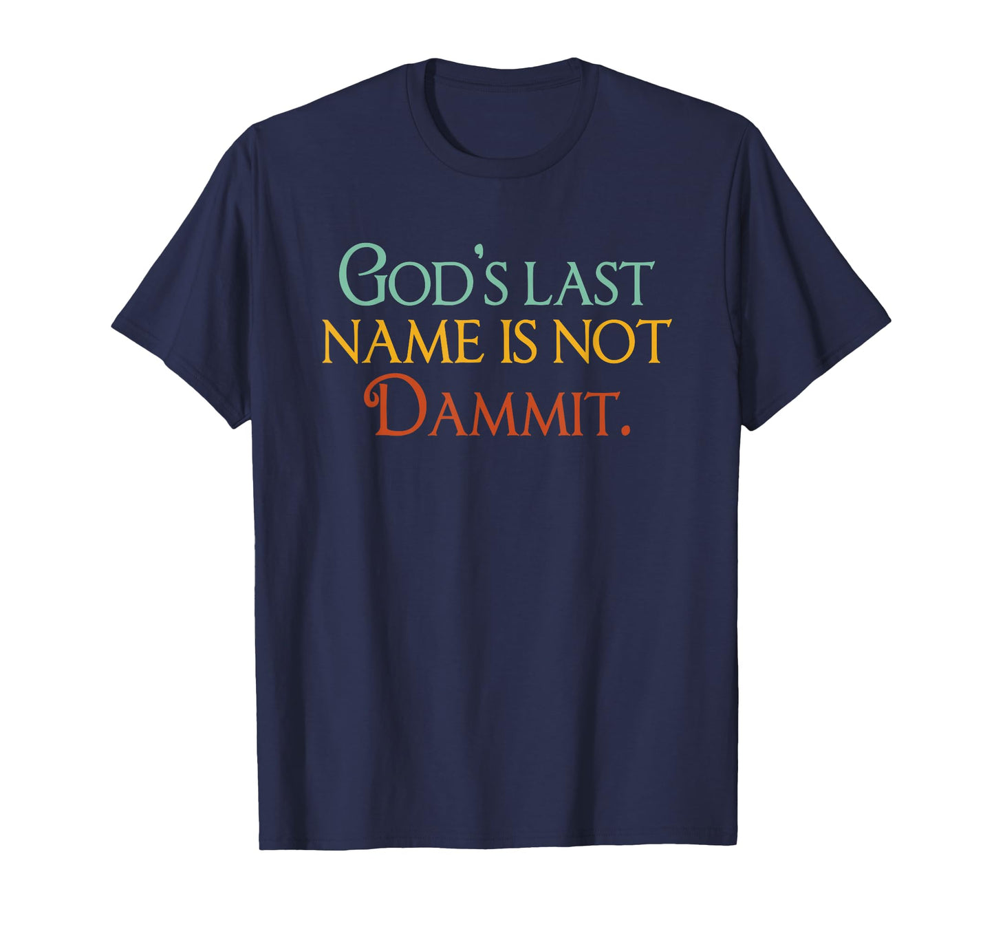 God's Last Name Is Not Dammit Religious Christian T-Shirt