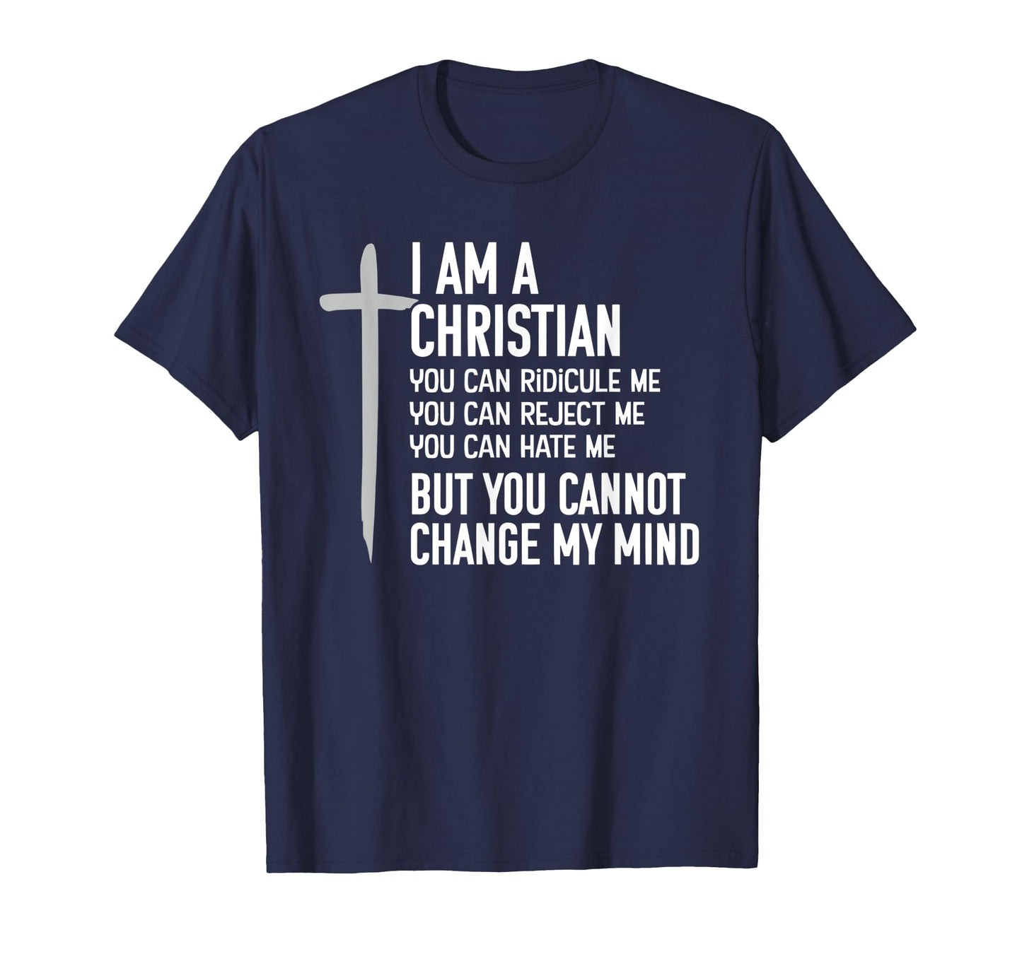 Cross Jesus I Am A Christian, But You Cannot Change My Mind T-Shirt