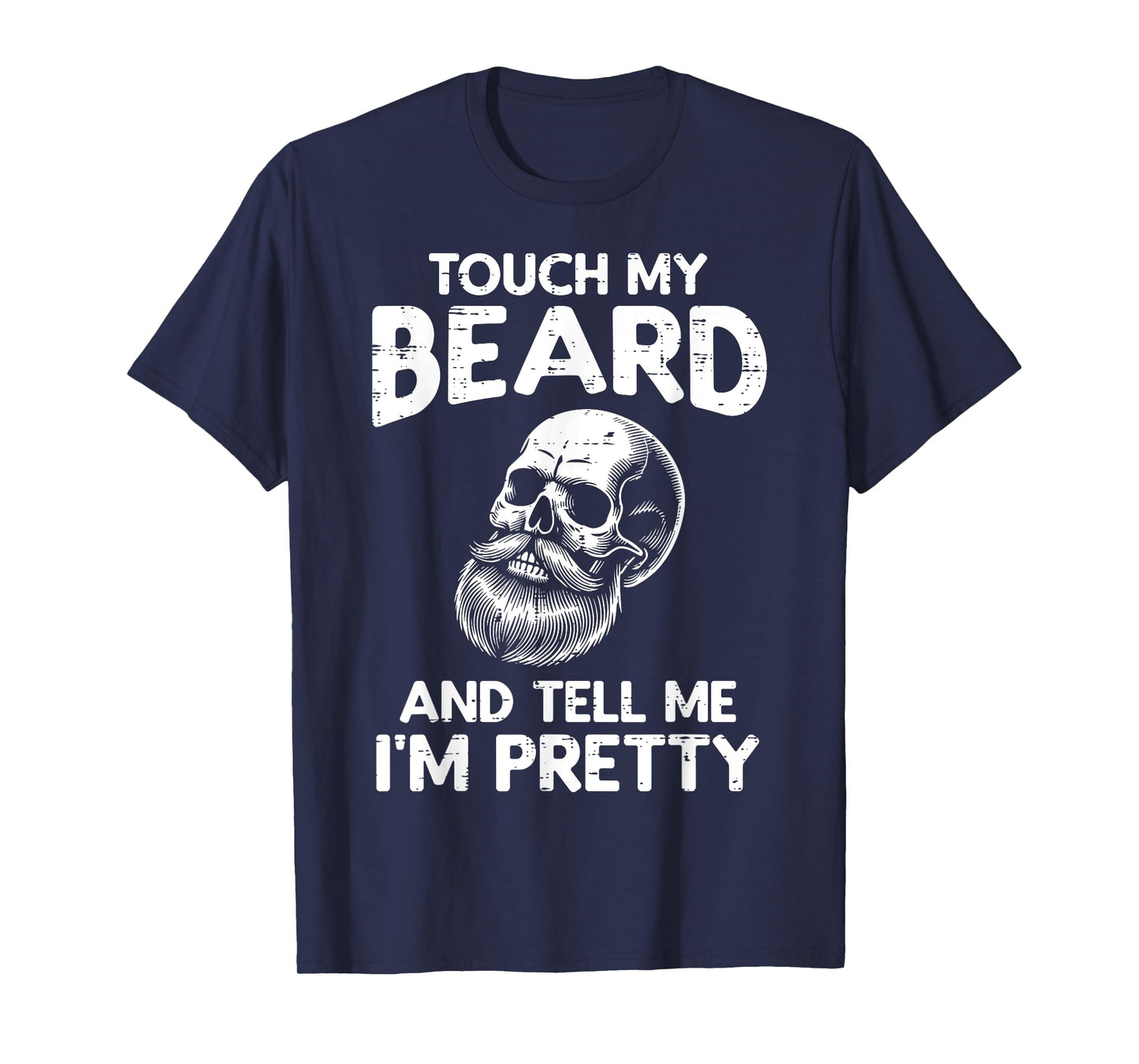 Touch My Beard Tell Im Pretty Skull Funny Saying Dad Men T-Shirt