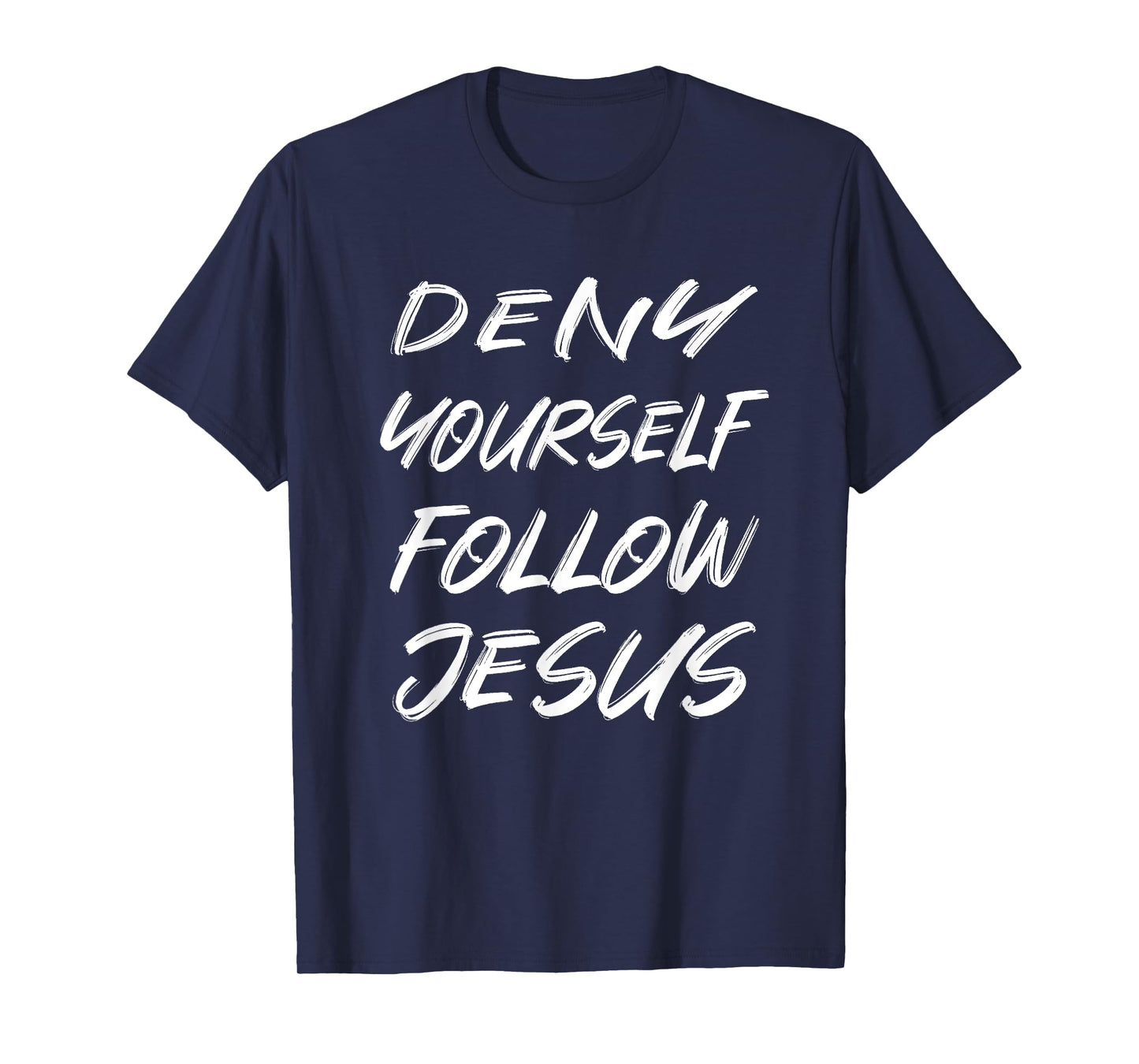 DENY YOURSELF FOLLOW JESUS T-Shirt