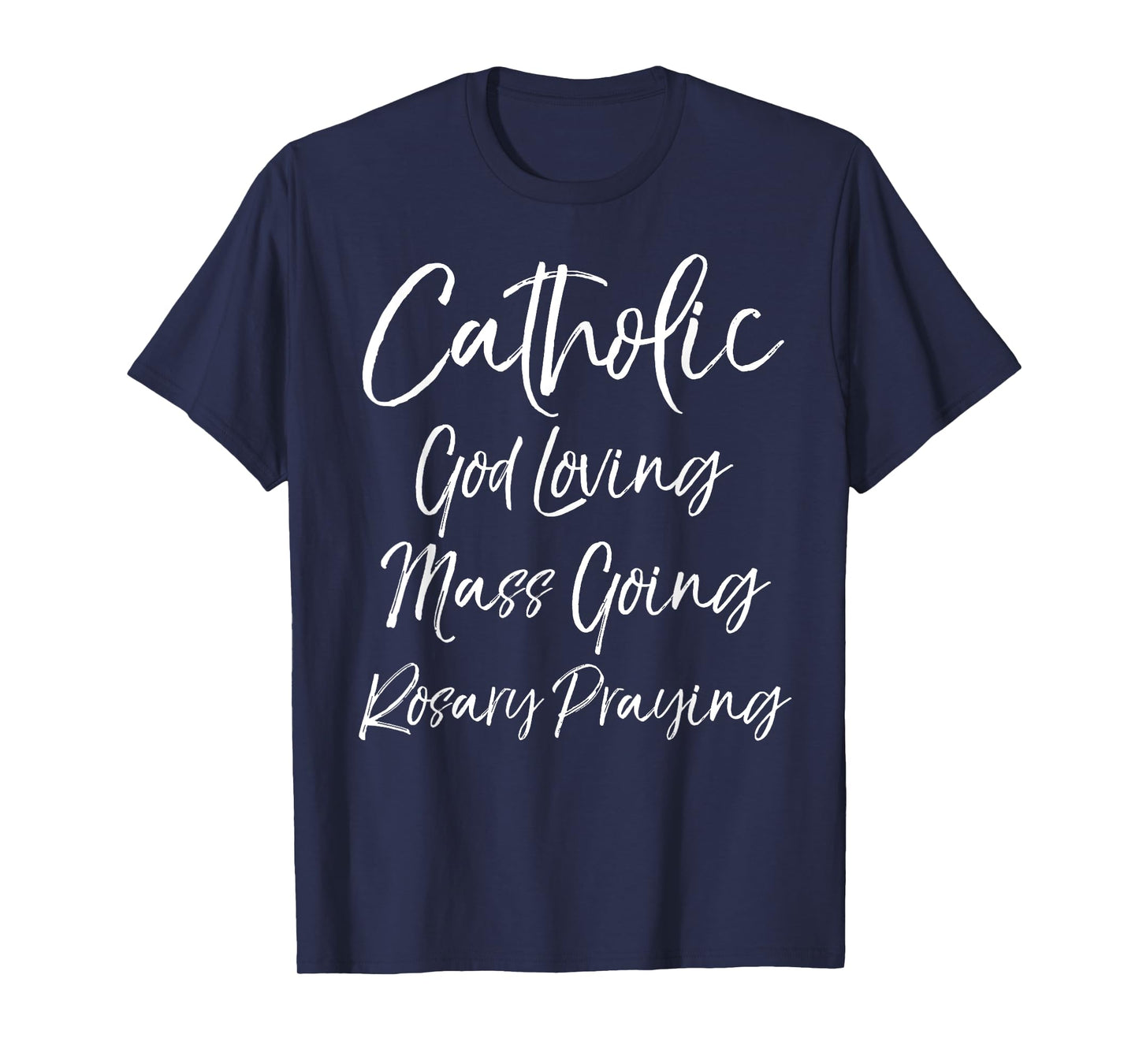 Catholic God Loving Mass Going Rosary Praying Catholicism T-Shirt
