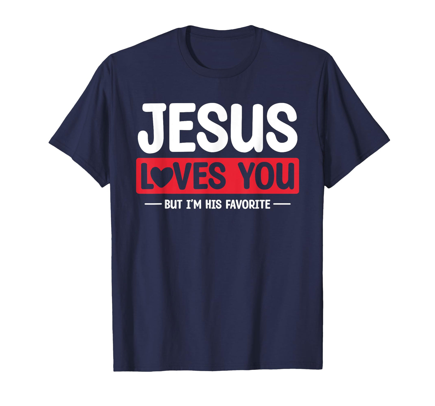 Jesus Loves You But I'm His Favorite Christian Faith T-Shirt