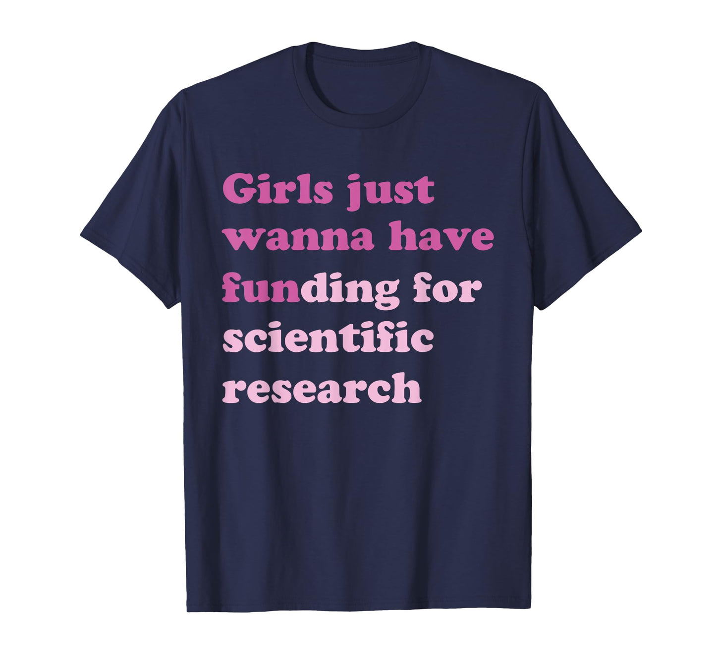 Funny Girls Just Wanna Have Funding For Scientific Research T-Shirt