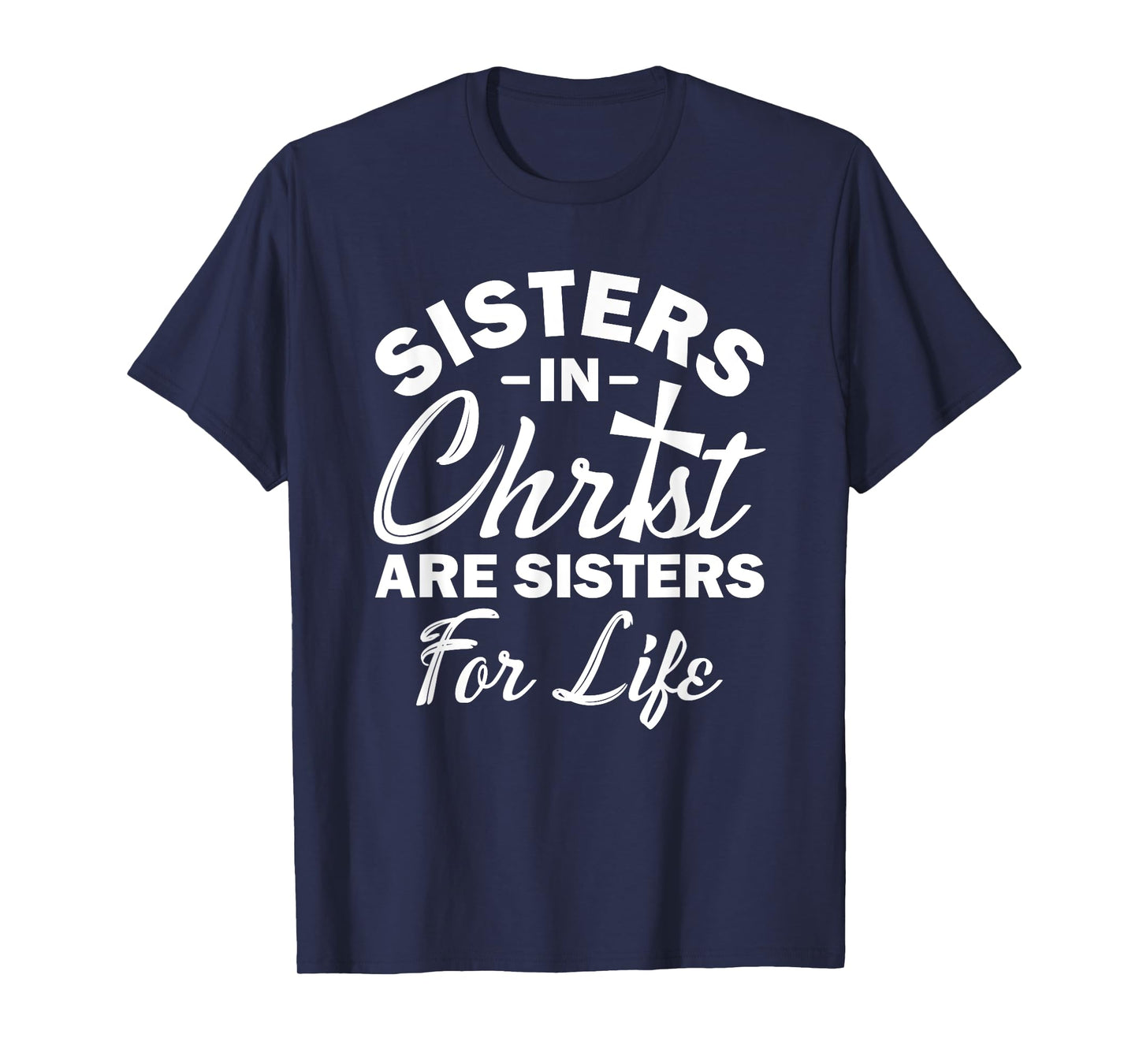 Christian Jesus Bible Sisters In Christ Are Sisters For Life T-Shirt