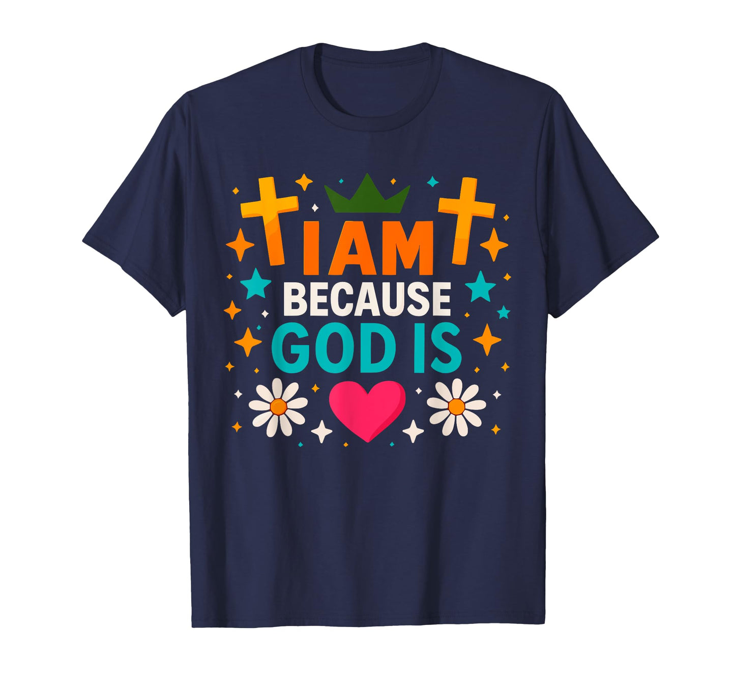 I Am, Because, God is Christian Faith Identity Design T-Shirt