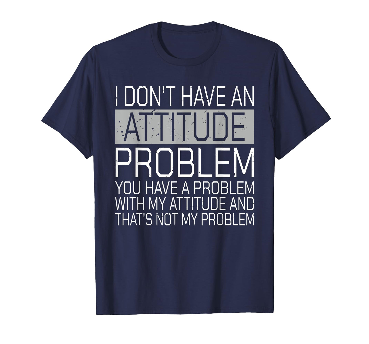 I Don't Have An Attitude Problem Funny Sarcasm T-Shirt
