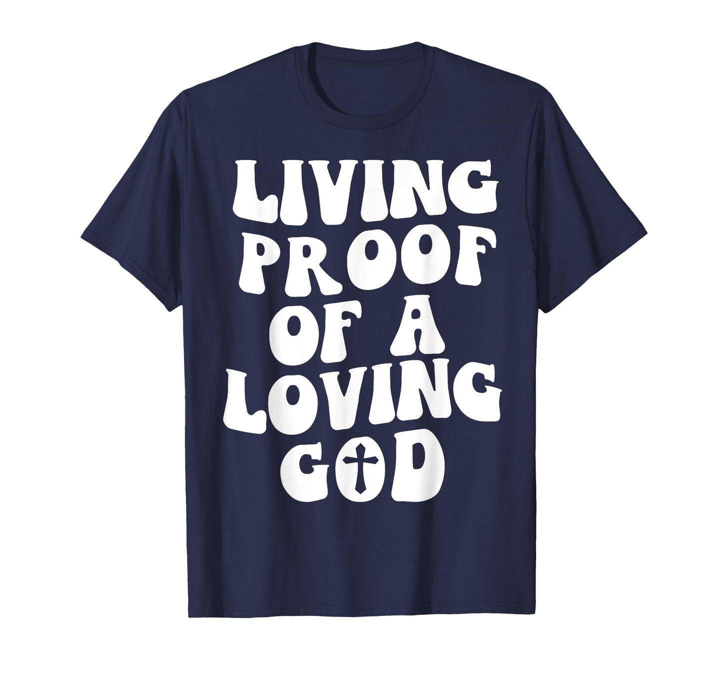 Living Proof Of A Loving God Outfit On Back Christian T-Shirt