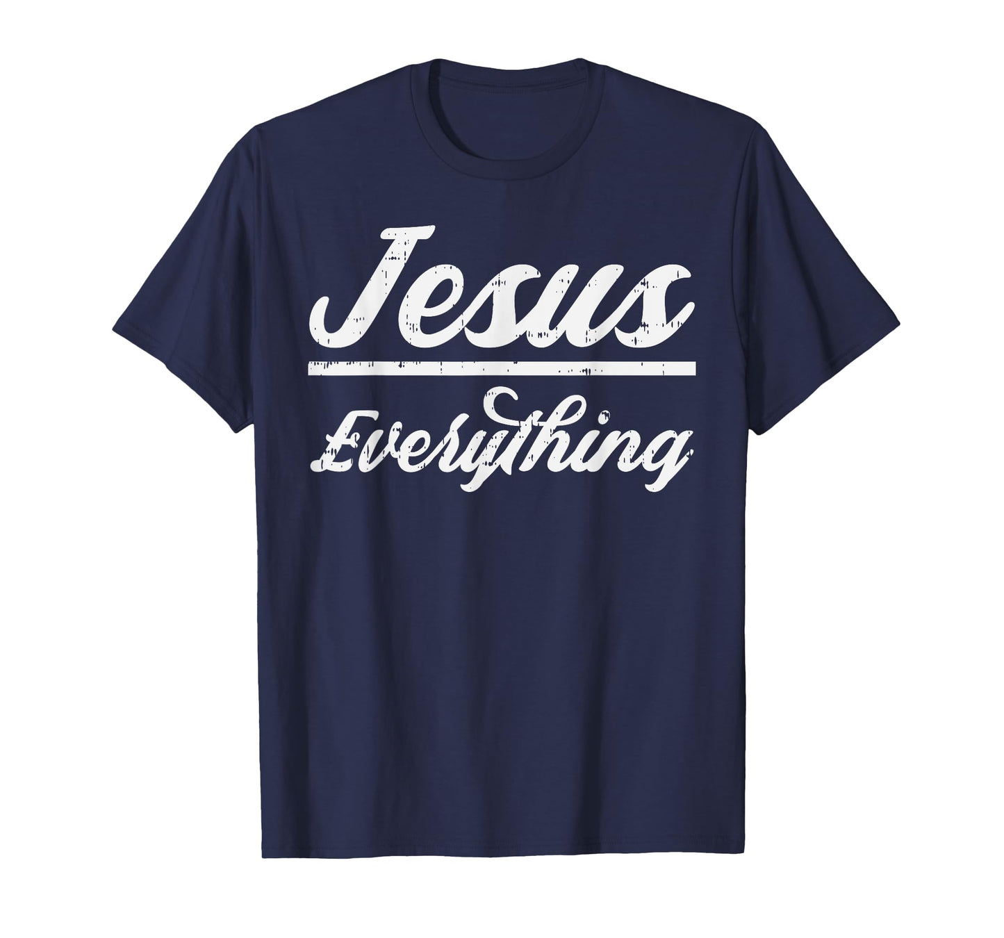 Jesus Everything God Christian Catholic Religion Faith Gift T-Shirt