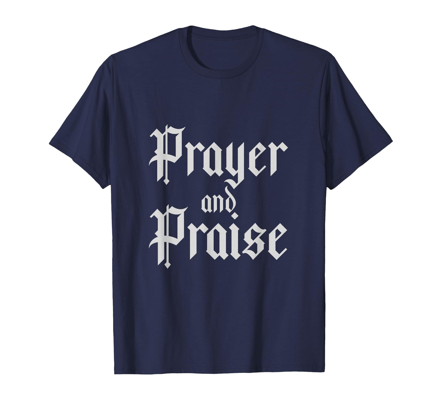 Prayer and Praise Christian Faith Religious T-Shirt