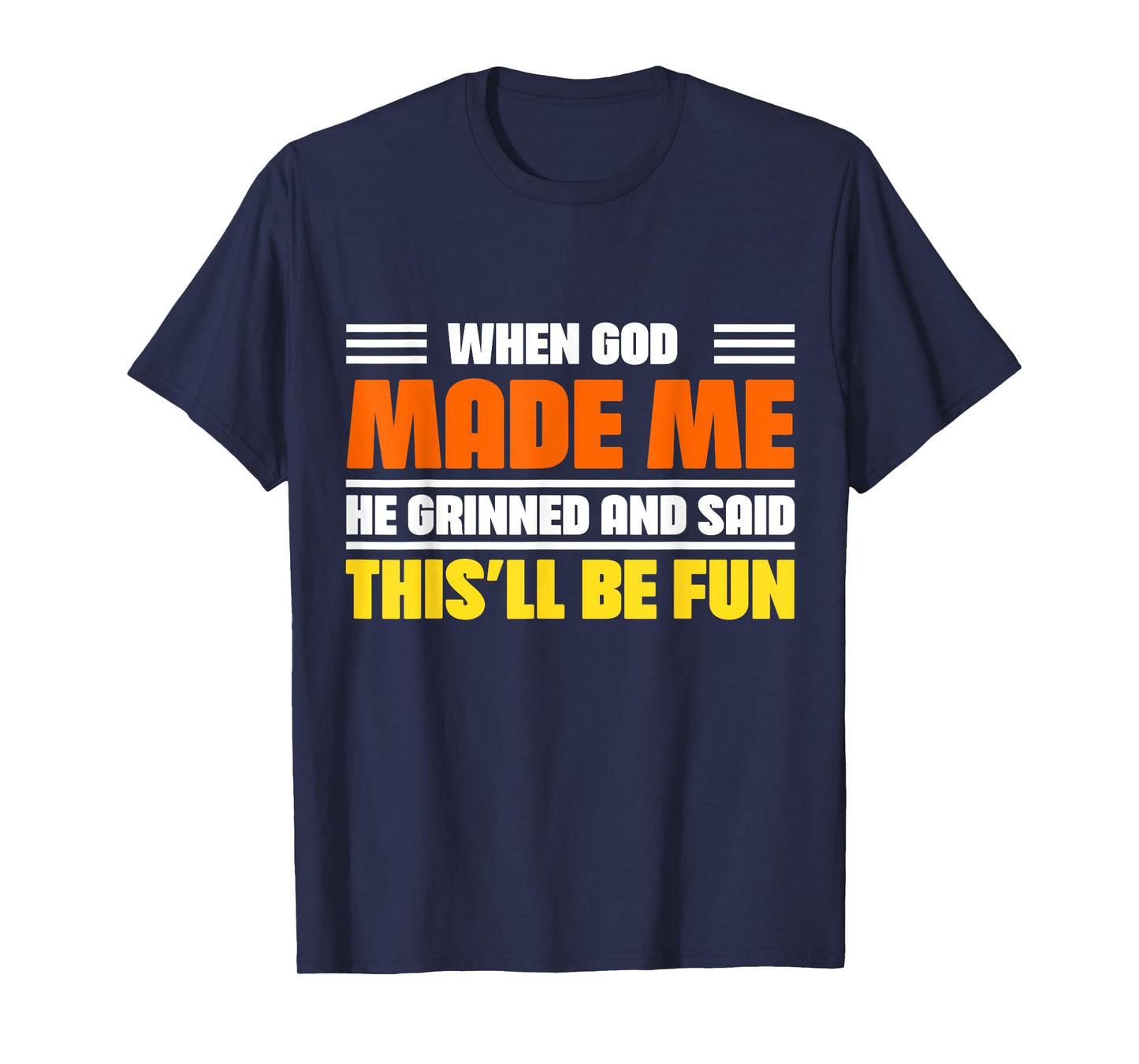 Funny Saying When God Made Me He Grinned and Said Sarcastic T-Shirt