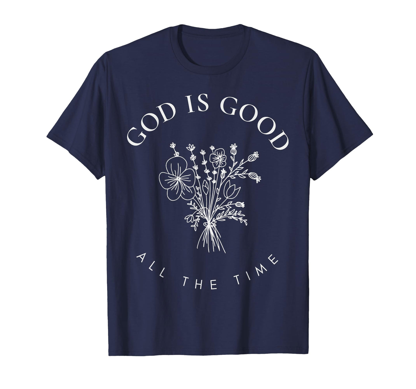 God Is Good All The Time Wildflowers Christian Faith Women T-Shirt