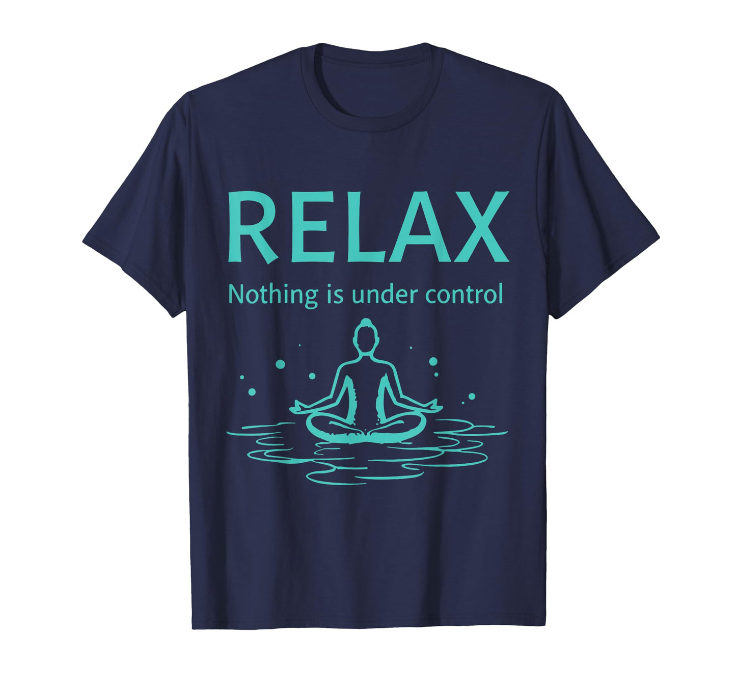 Relax nothing is under control Yoga Mindfulness T-Shirt