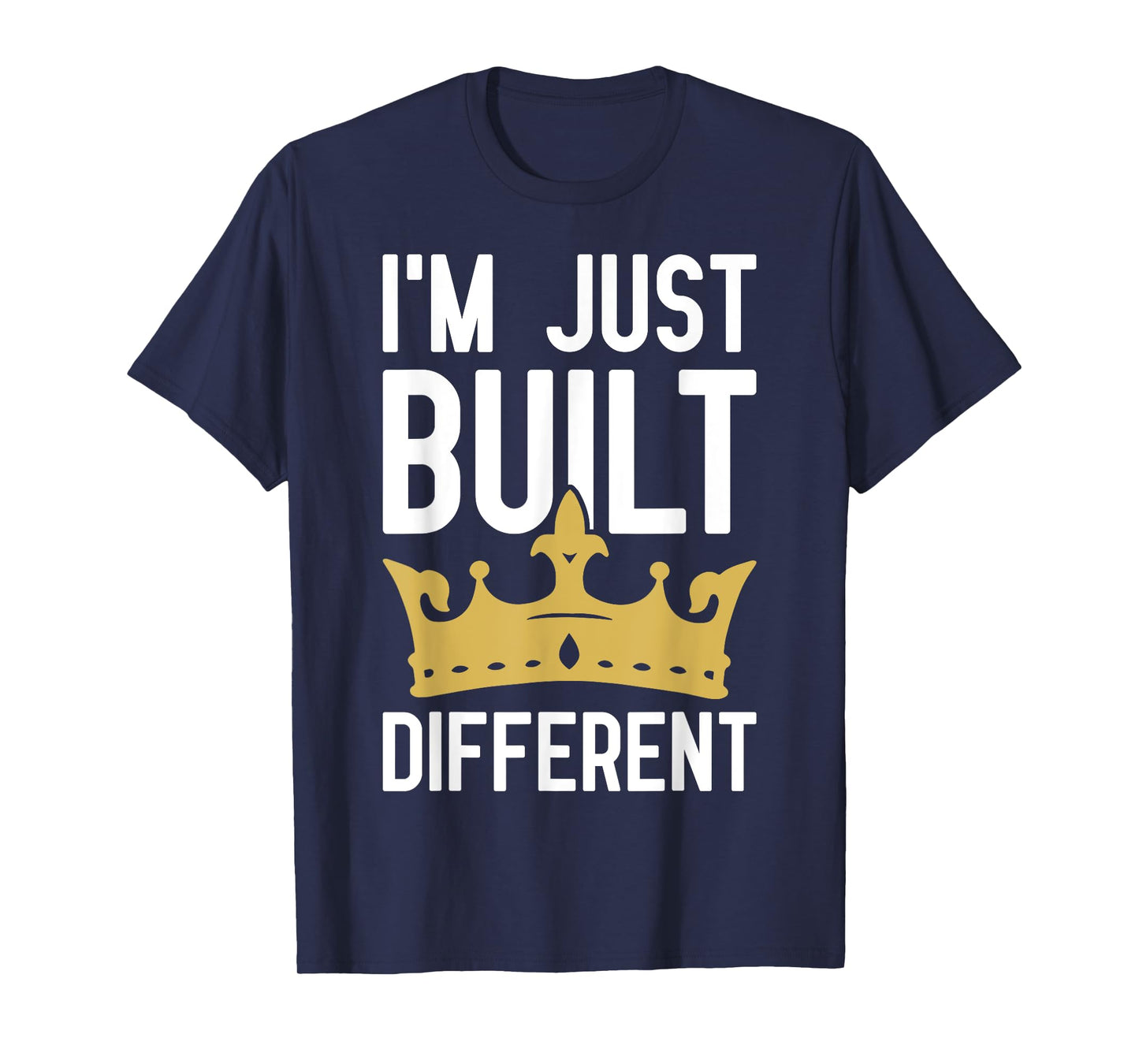 I'm Just Built Different - Motivational Quote T-Shirt