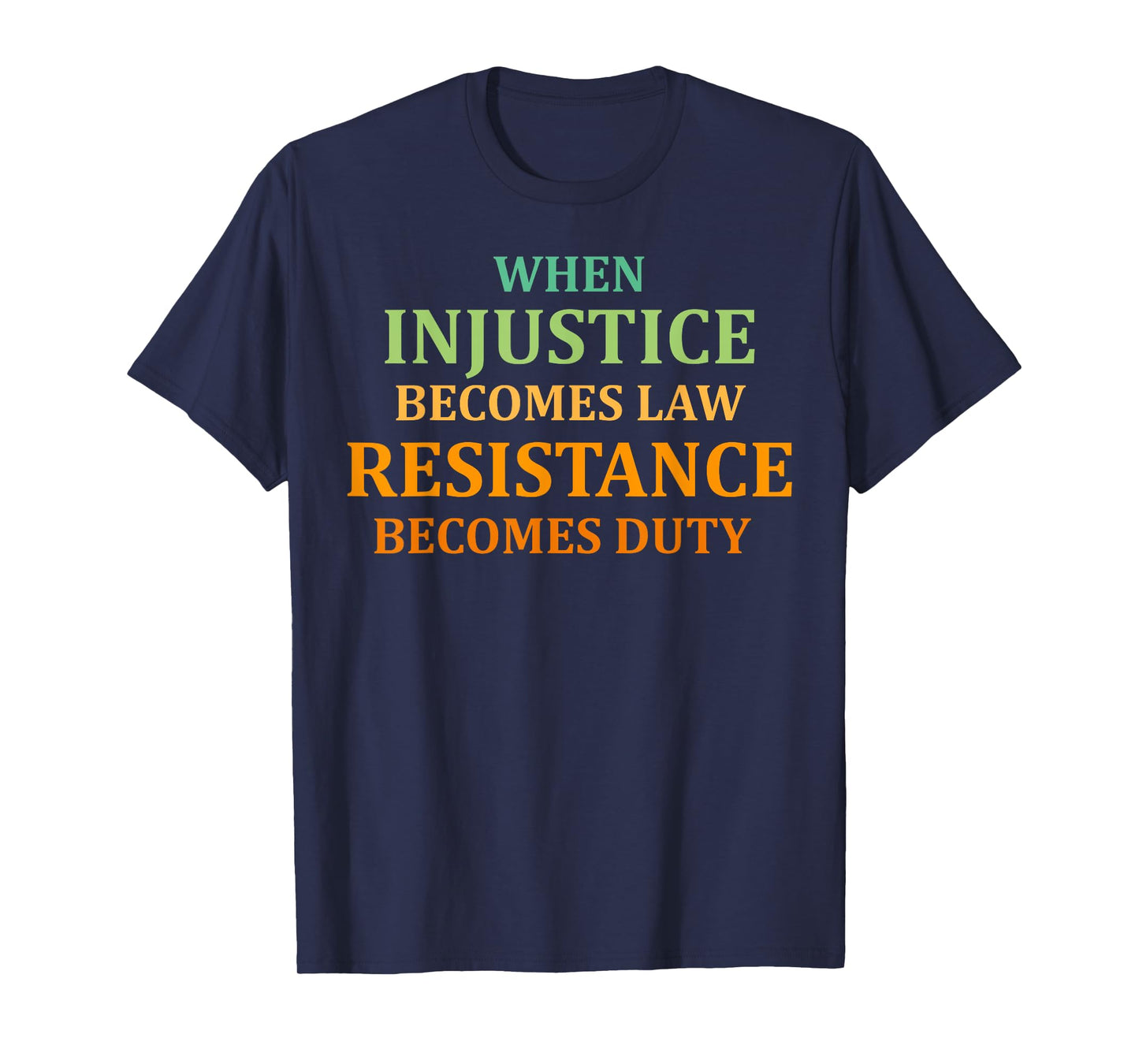 When injustice becomes Law resistance becomes duty quote T-Shirt