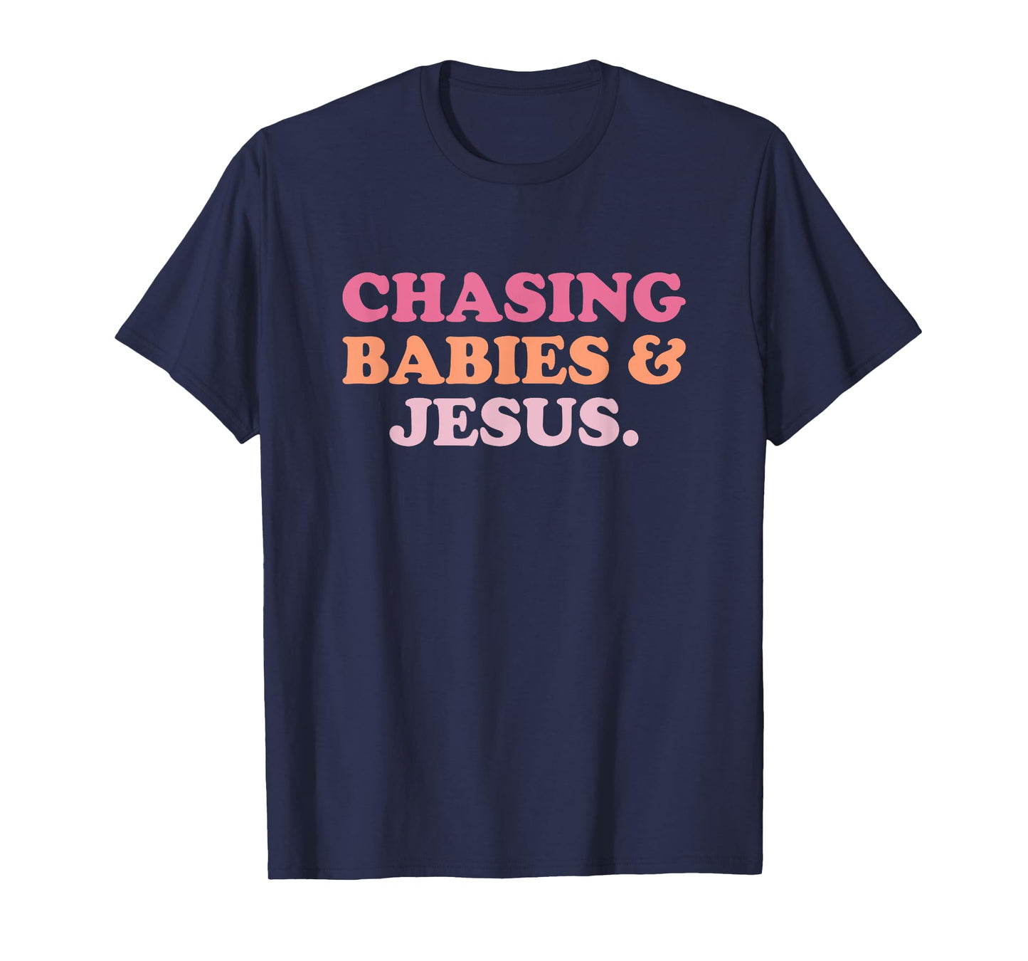 Chasing Babies And Jesus Shirt Funny Christian Jesus T-Shirt