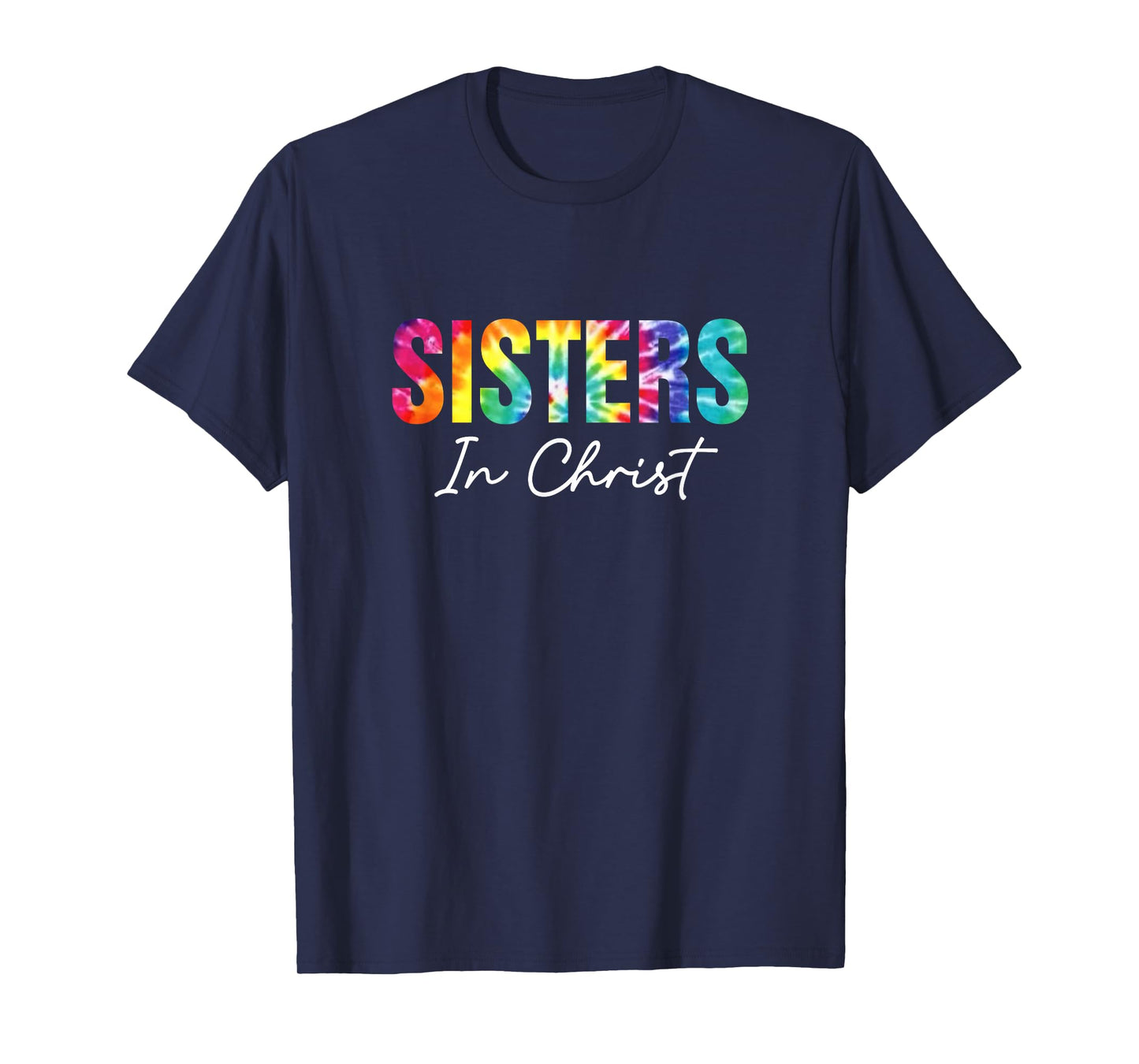 Sisters In Christ Christian Faith Jesus God Lover Tie Dye T-Shirt