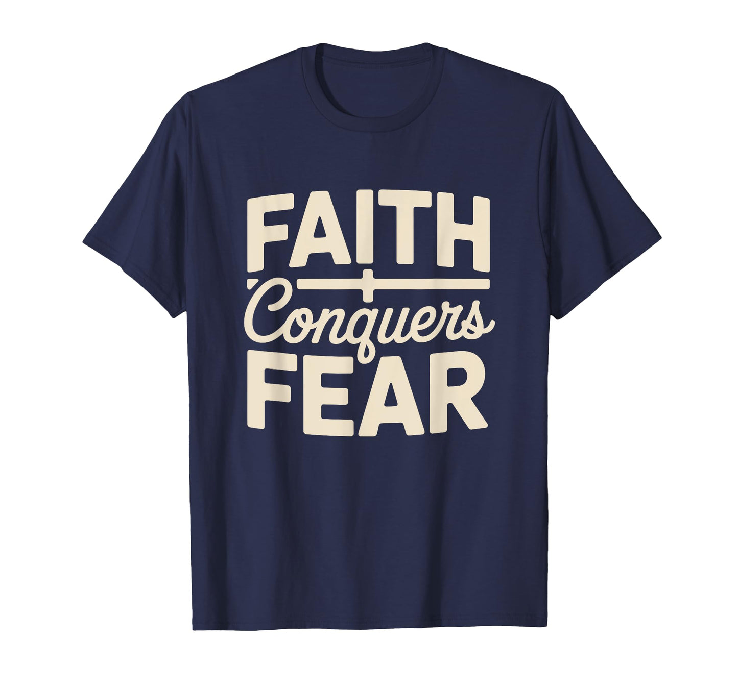 Faith Conquers Fear Motivation Empowerment Christian T-Shirt