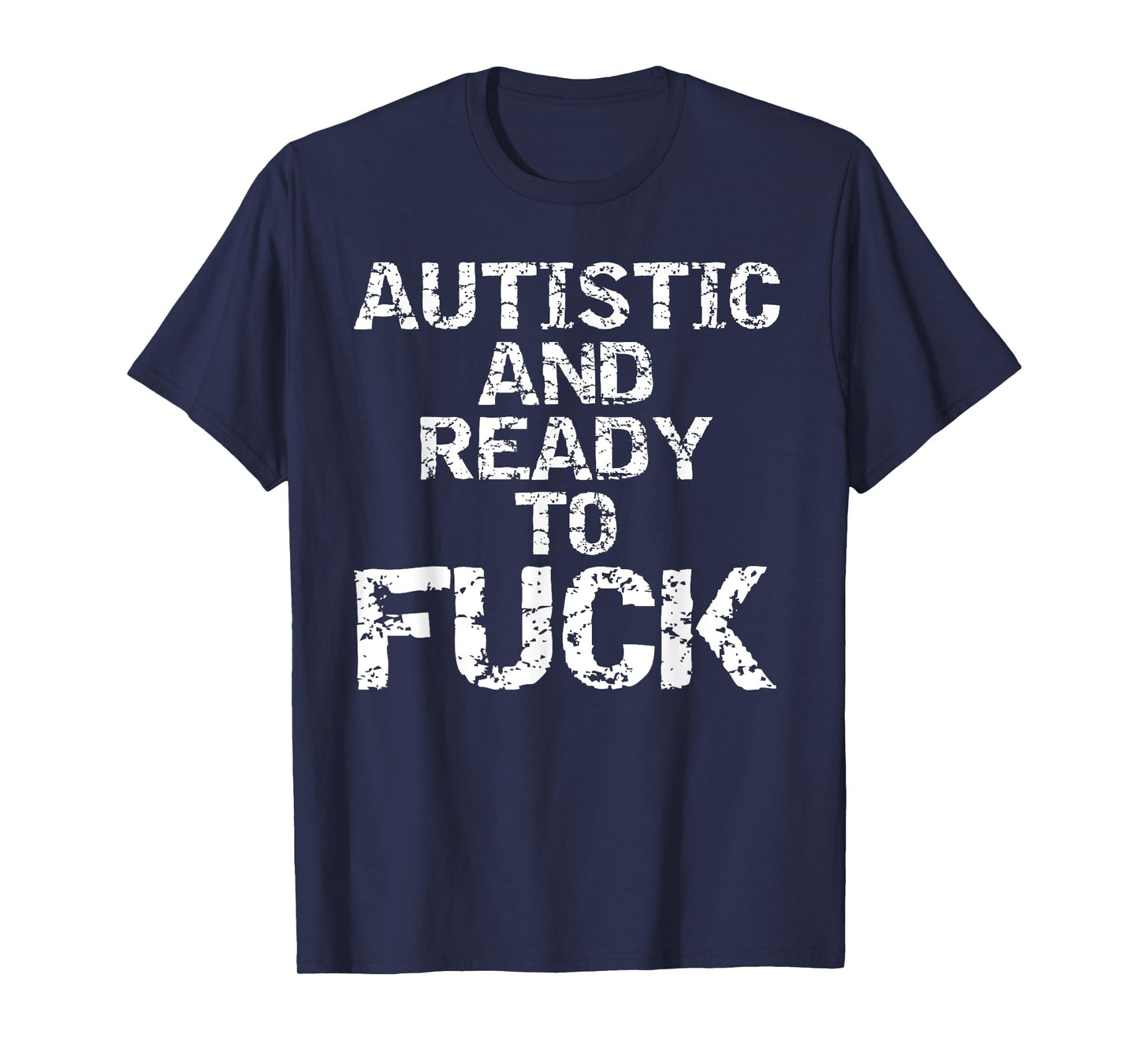 Autistic and Ready to Fuck Funny Quote Saying for Autism T-Shirt