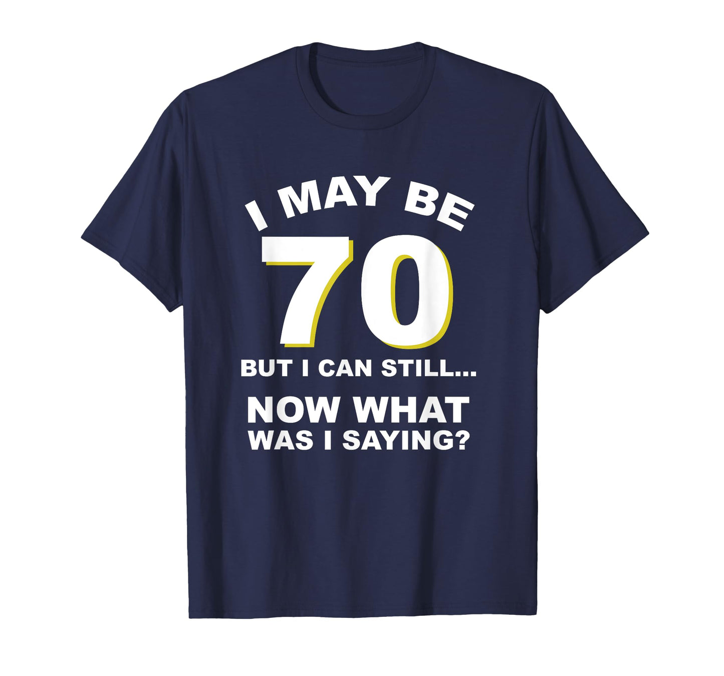 70th Birthday I May Be Old Forgetful Funny Aging T-Shirt