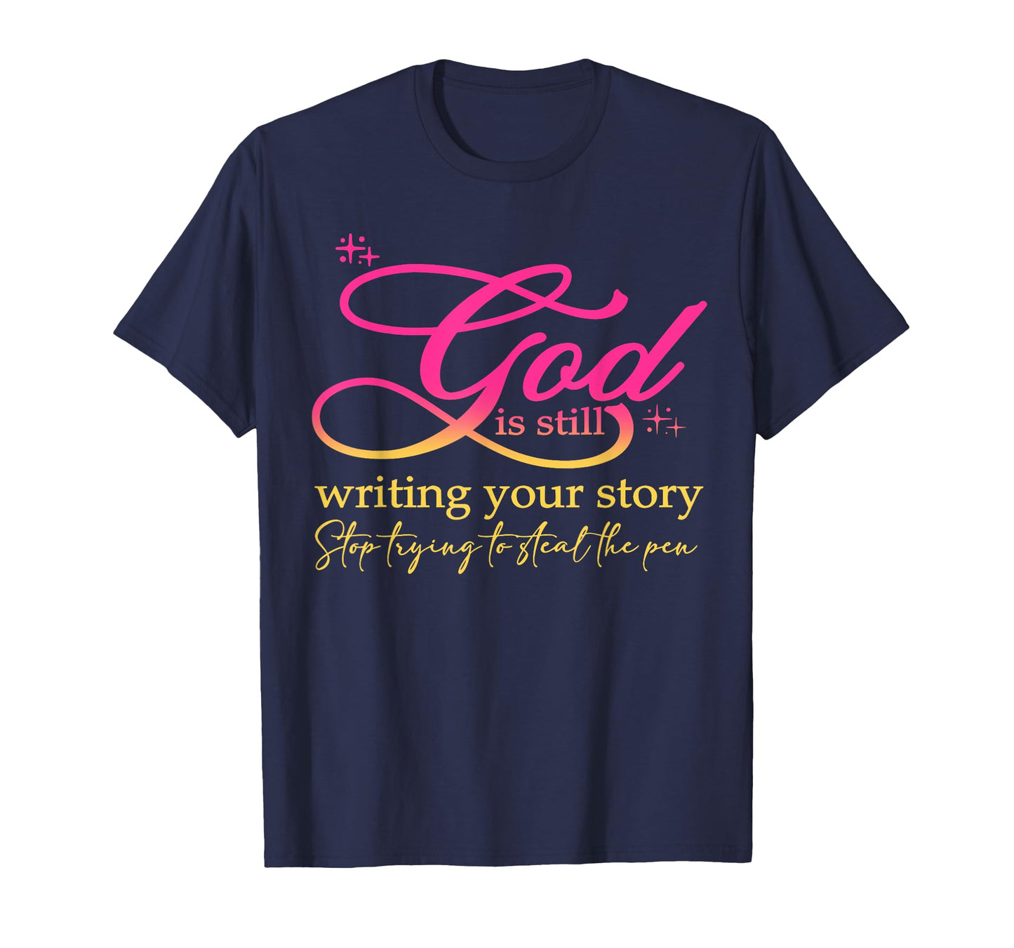 God Is Still Writing Your Story Stop Trying Christian T-Shirt